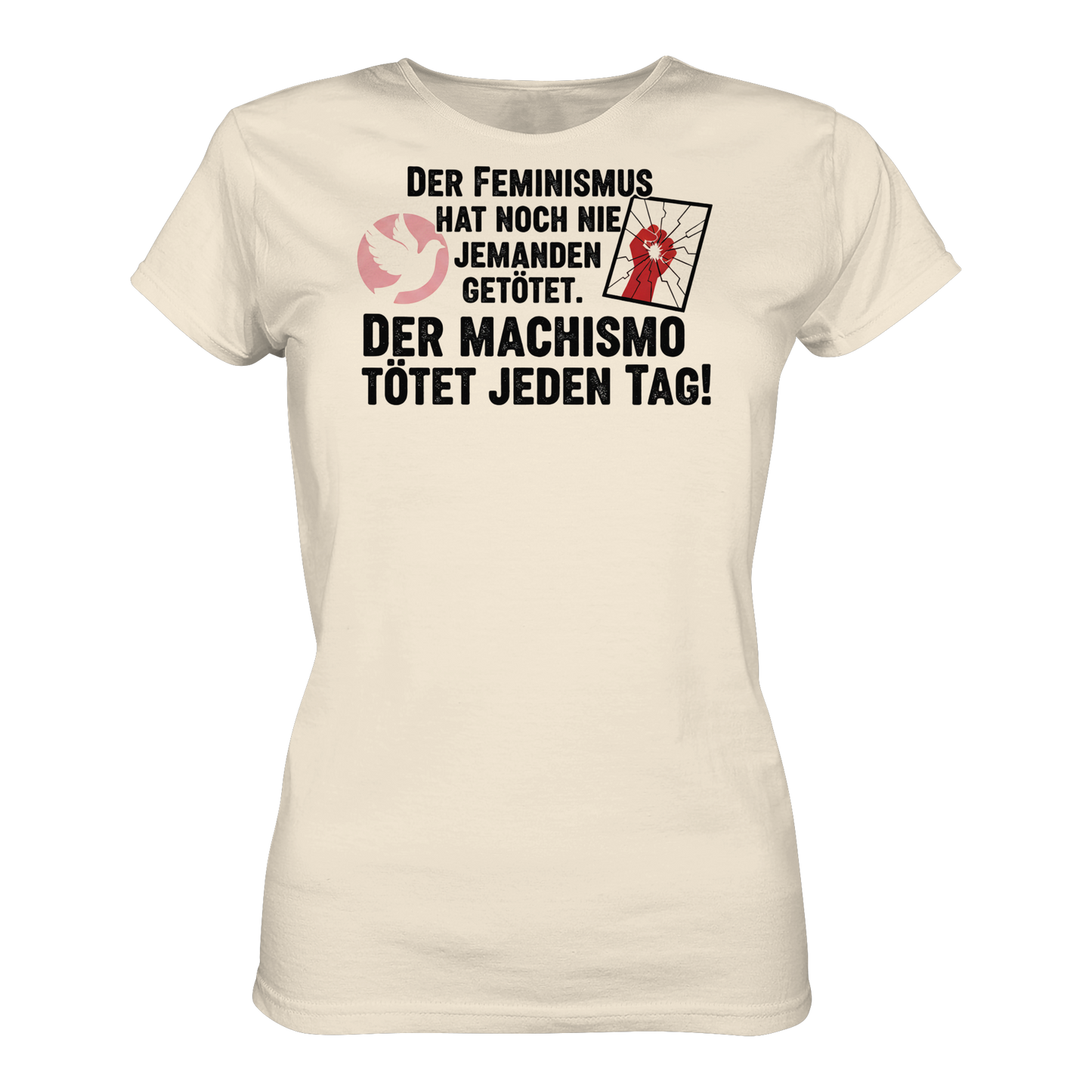 Der Feminismus hat noch nie jemanden getötet. Der Machismo tötet  jeden Tag! - Frauenrechte - Ladies Organic Shirt