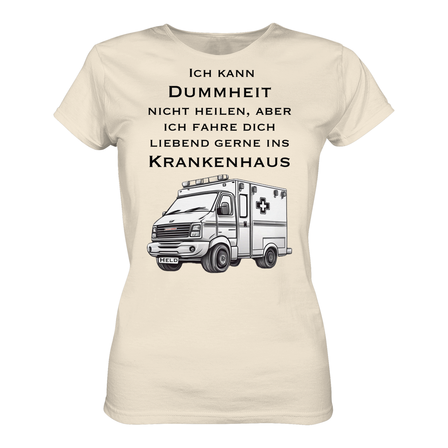 Ich kann Dummheit nicht heilen, aber ich fahre dich liebend gerne ins Krankenhaus - Rettungsdienst - Ladies Organic Shirt