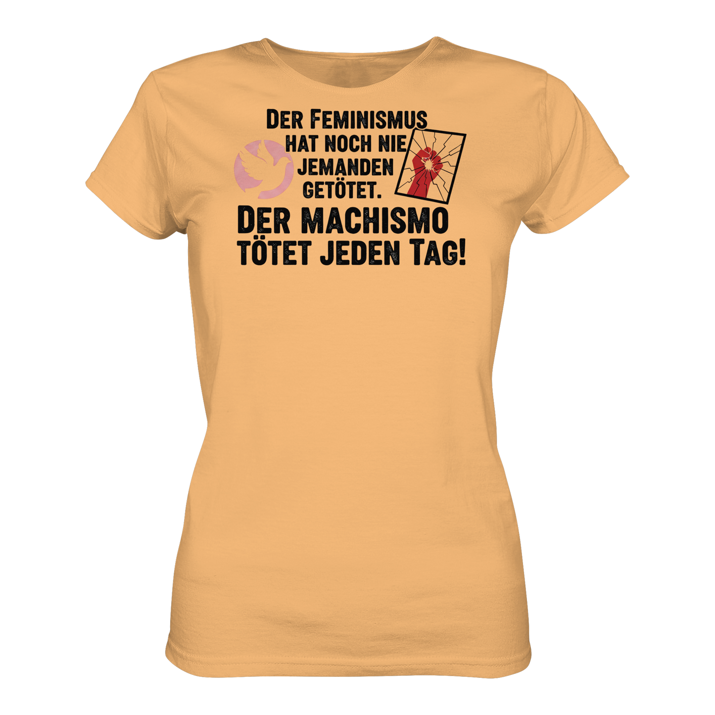 Der Feminismus hat noch nie jemanden getötet. Der Machismo tötet  jeden Tag! - Frauenrechte - Ladies Organic Shirt