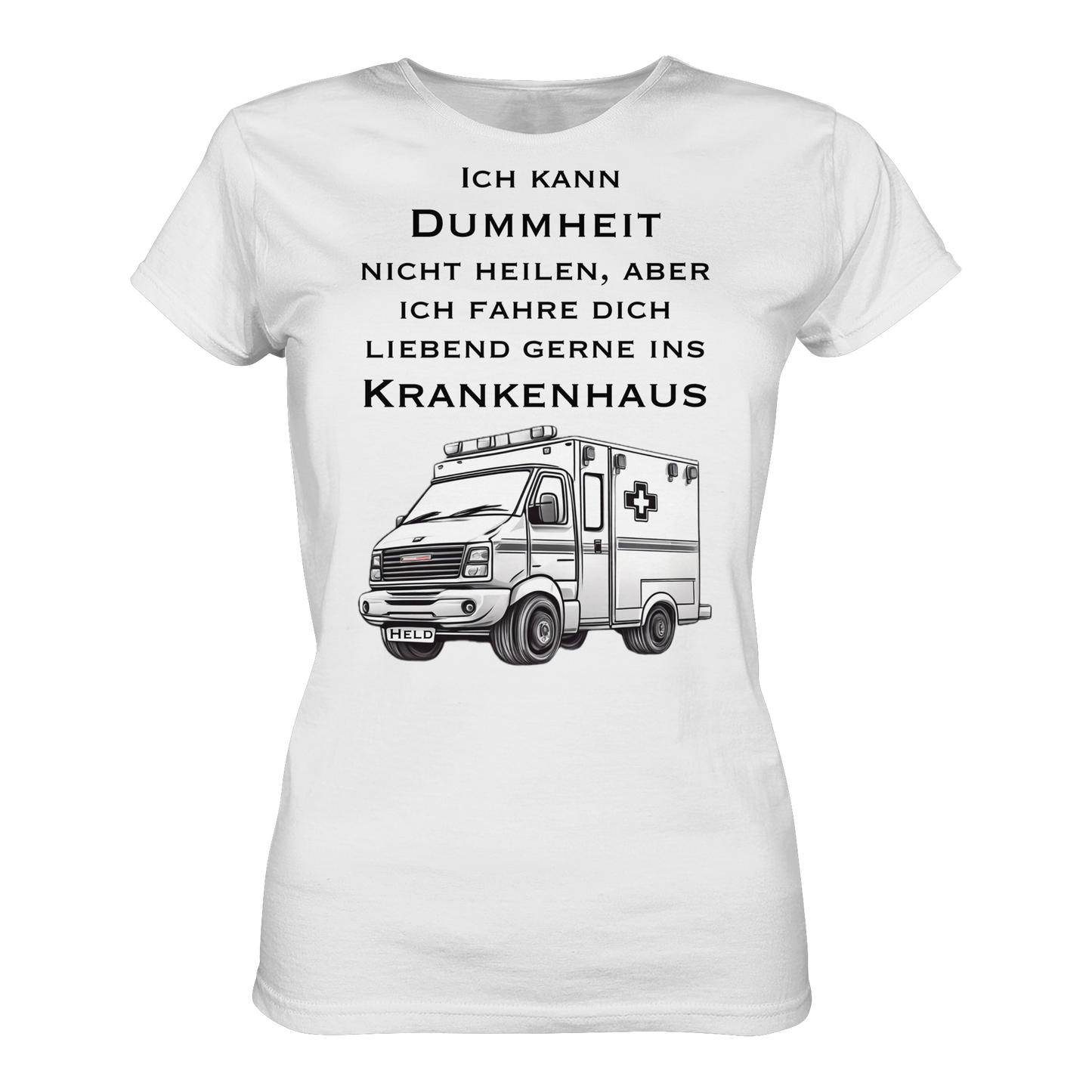 Ich kann Dummheit nicht heilen, aber ich fahre dich liebend gerne ins Krankenhaus - Rettungsdienst - Ladies Organic Shirt