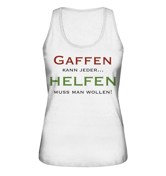 Gaffen kann jeder... Helfen muss man wollen! - Ladies Organic Tank-Top