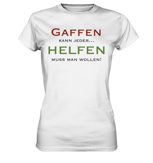 Gaffen kann jeder... Helfen muss man wollen! - Ladies Premium Shirt