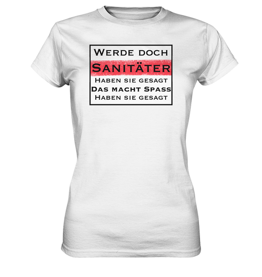 Werde doch Sanitäter, haben Sie gesagt. - Ladies Premium Shirt