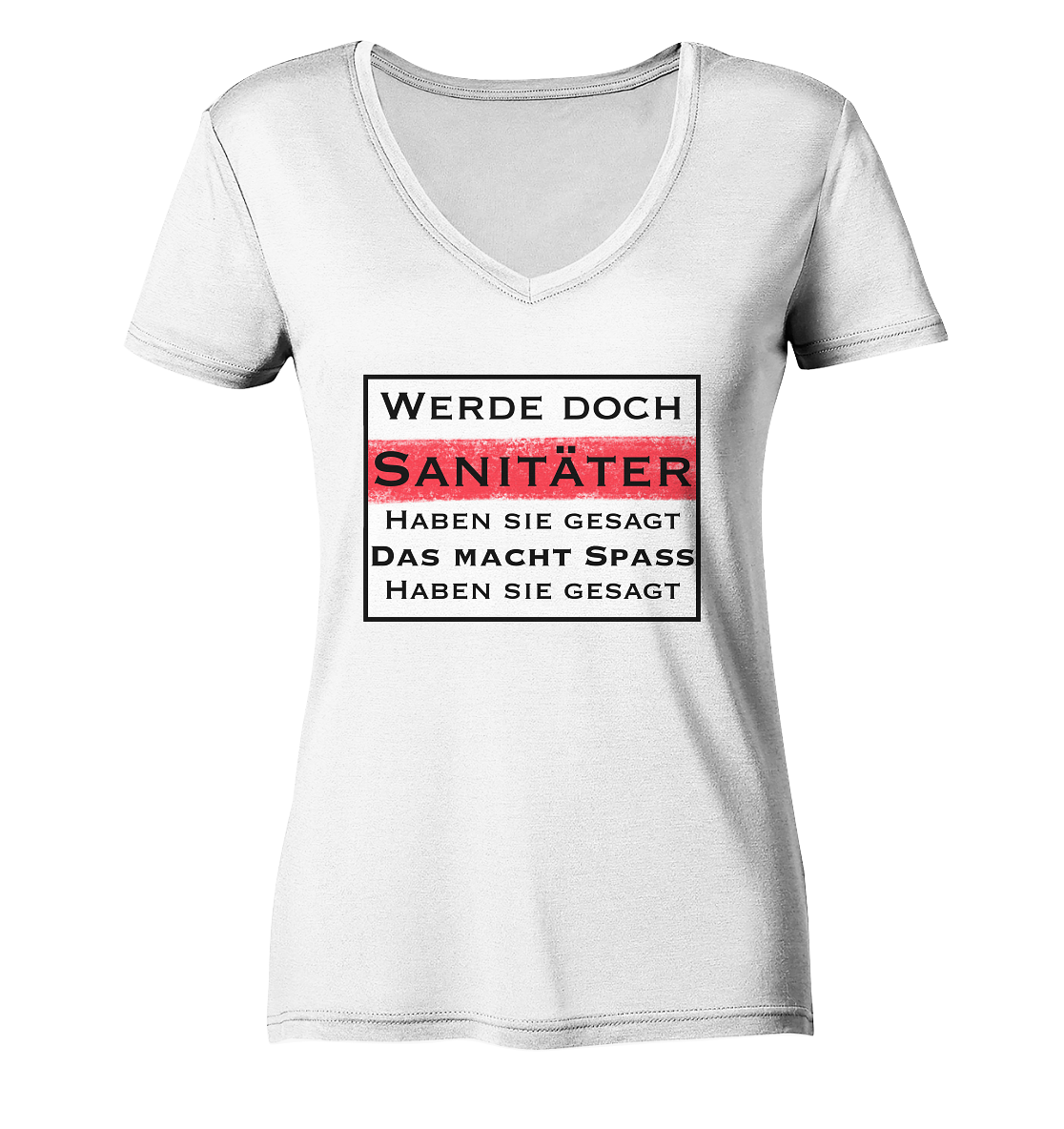 Werde doch Sanitäter, haben Sie gesagt. - Ladies V-Neck Shirt