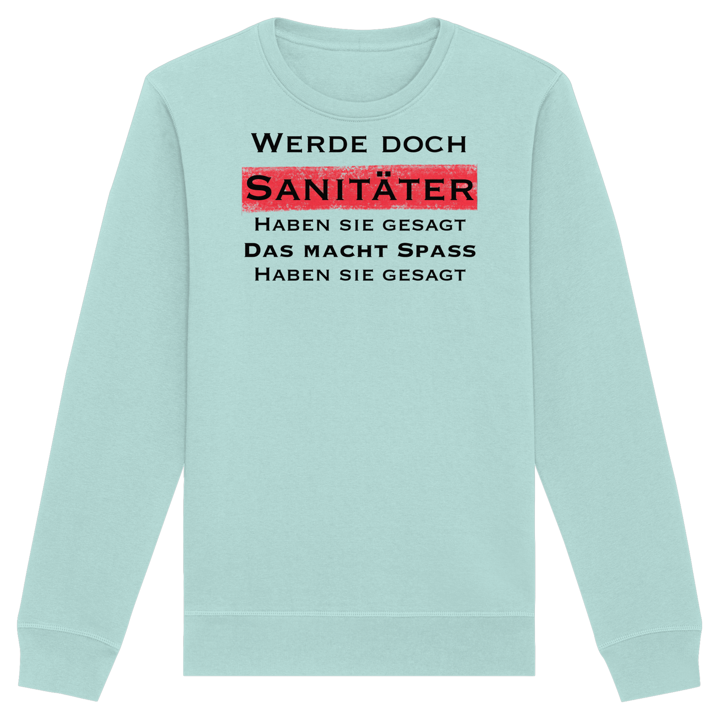 Werde doch Sanitäter haben sie gesagt, das macht Spaß haben sie gesagt - Rettungsdienst - Organic Basic Unisex Sweatshirt