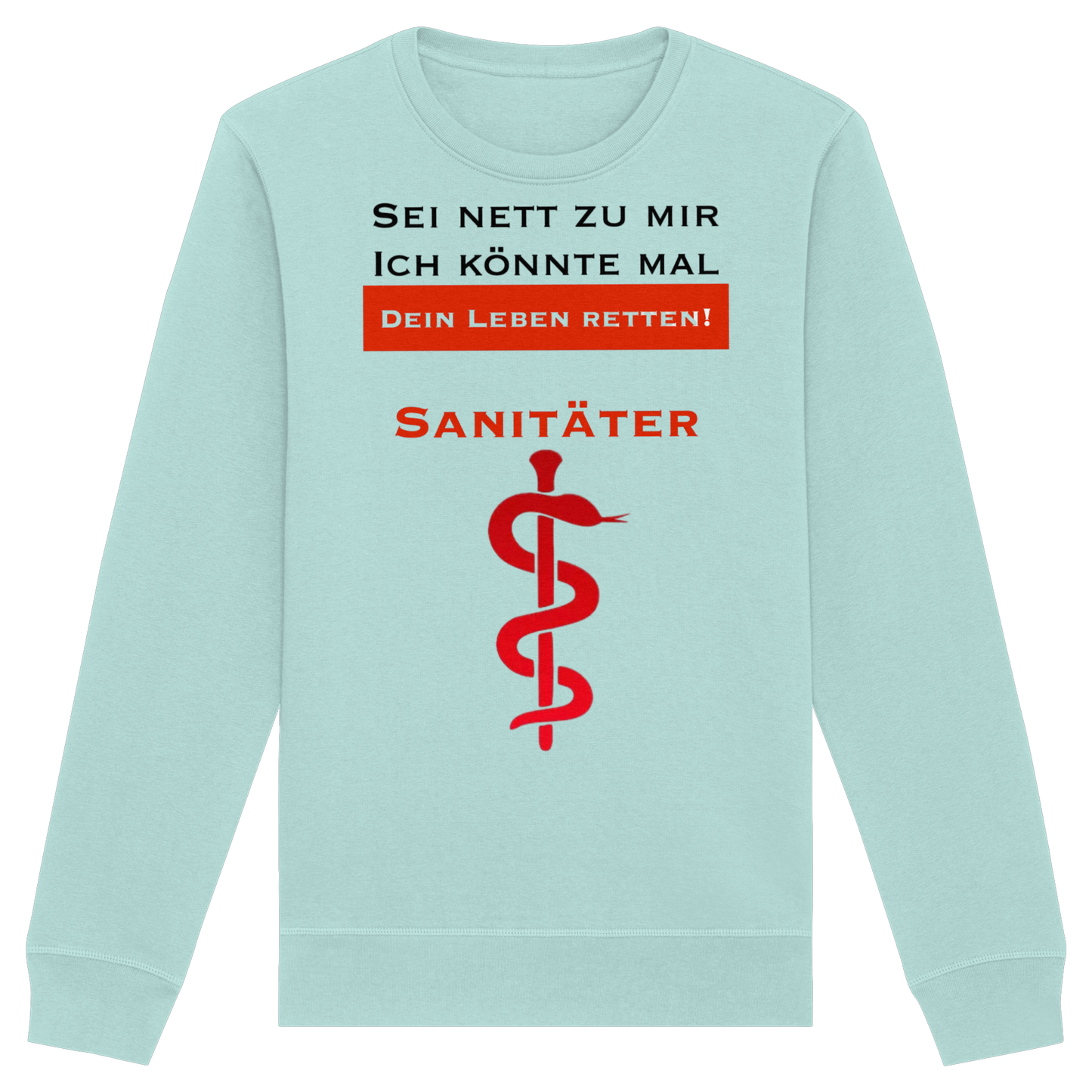 Sei nett zu mir, ich könnte mal dein Leben retten: Sanitäter - Rettungsdienst - Organic Basic Unisex Sweatshirt