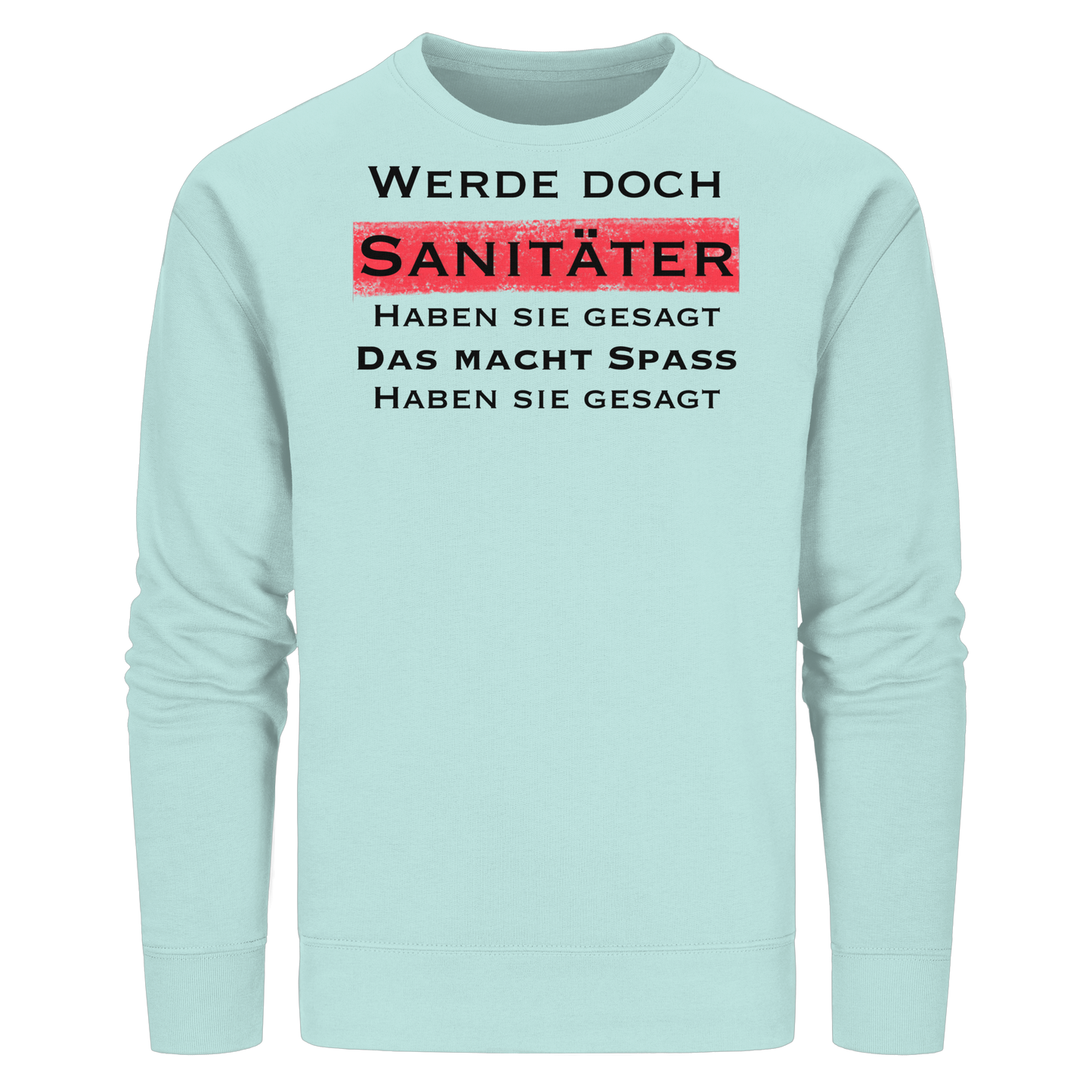 Werde doch Sanitäter haben sie gesagt, das macht Spaß haben sie gesagt - Rettungsdienst - Organic Basic Unisex Sweatshirt
