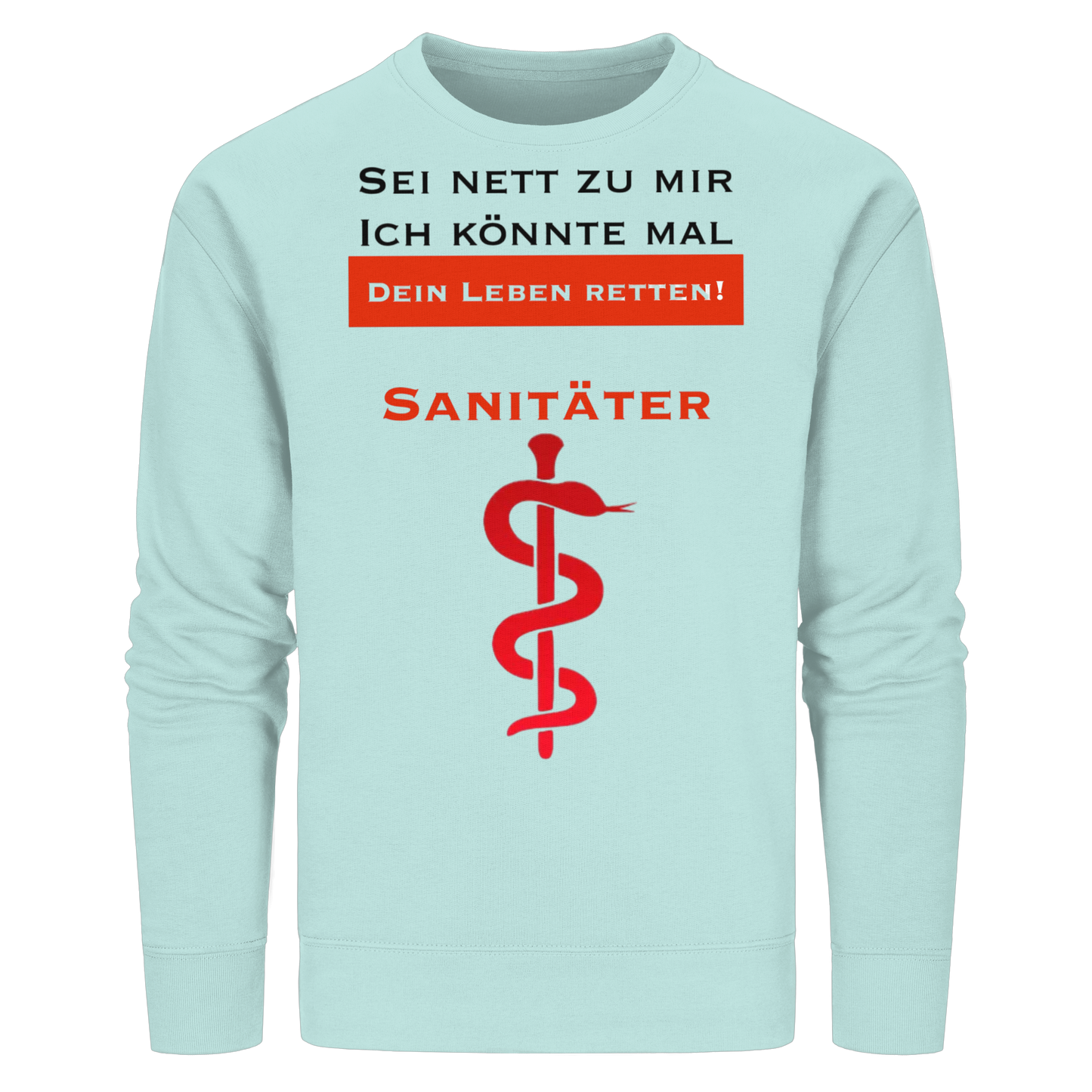 Sei nett zu mir, ich könnte mal dein Leben retten: Sanitäter - Rettungsdienst - Organic Basic Unisex Sweatshirt