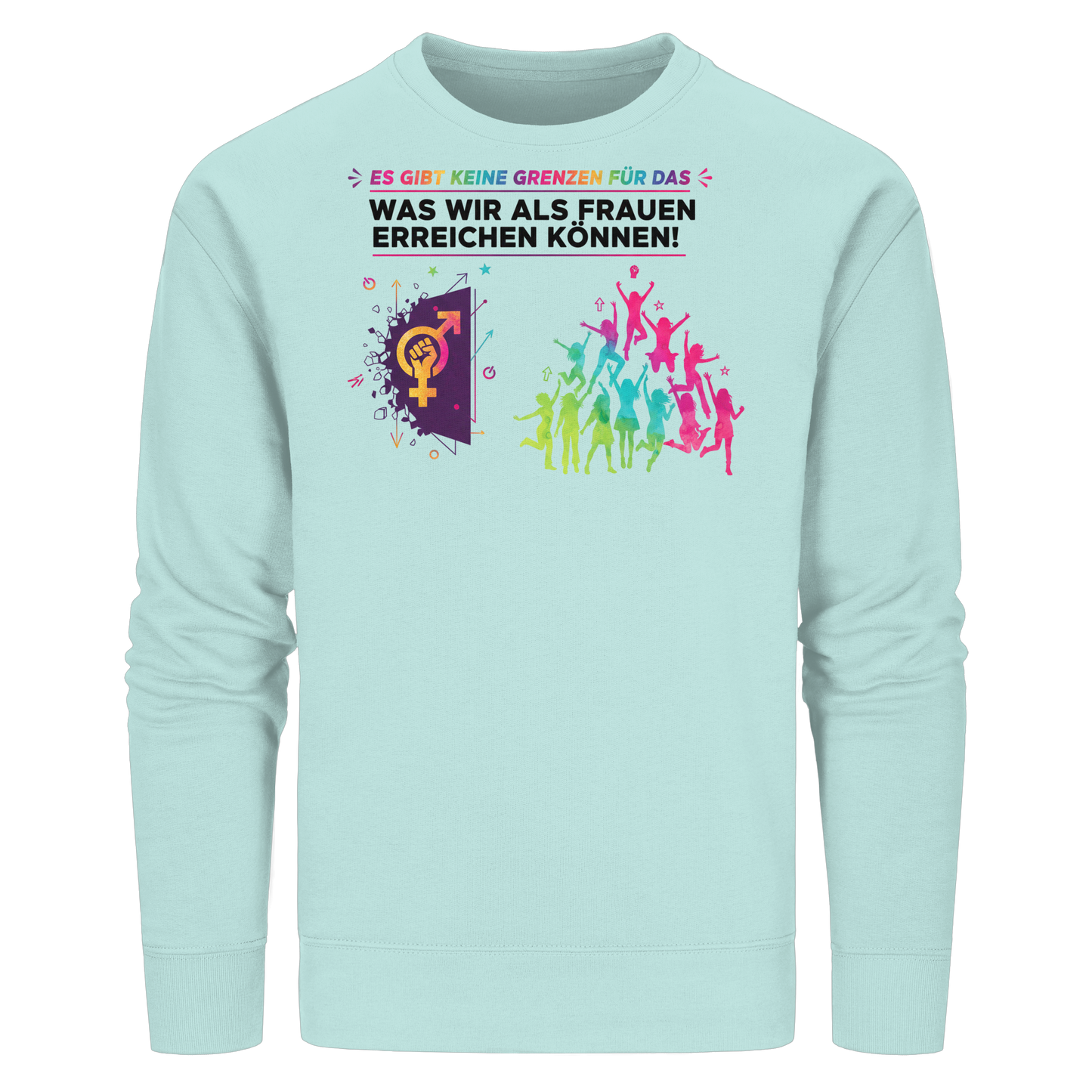 Es gibt keine Grenzen für das, was wir als Frauen erreichen können  - Frauenrechte - Organic Basic Unisex Sweatshirt