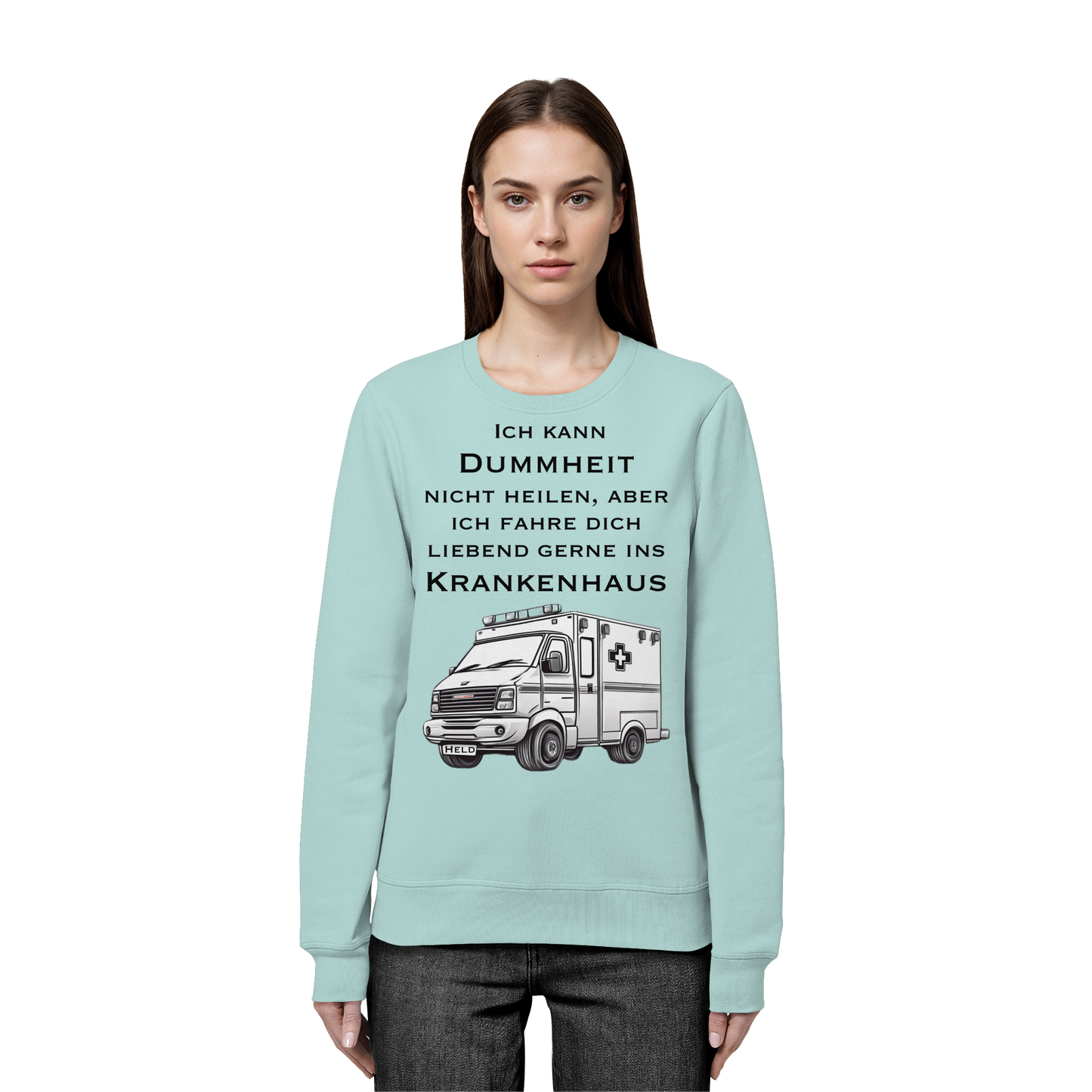 Ich kann Dummheit nicht heilen, aber ich fahre dich liebend gerne ins Krankenhaus - Rettungsdienst - Organic Basic Unisex Sweatshirt