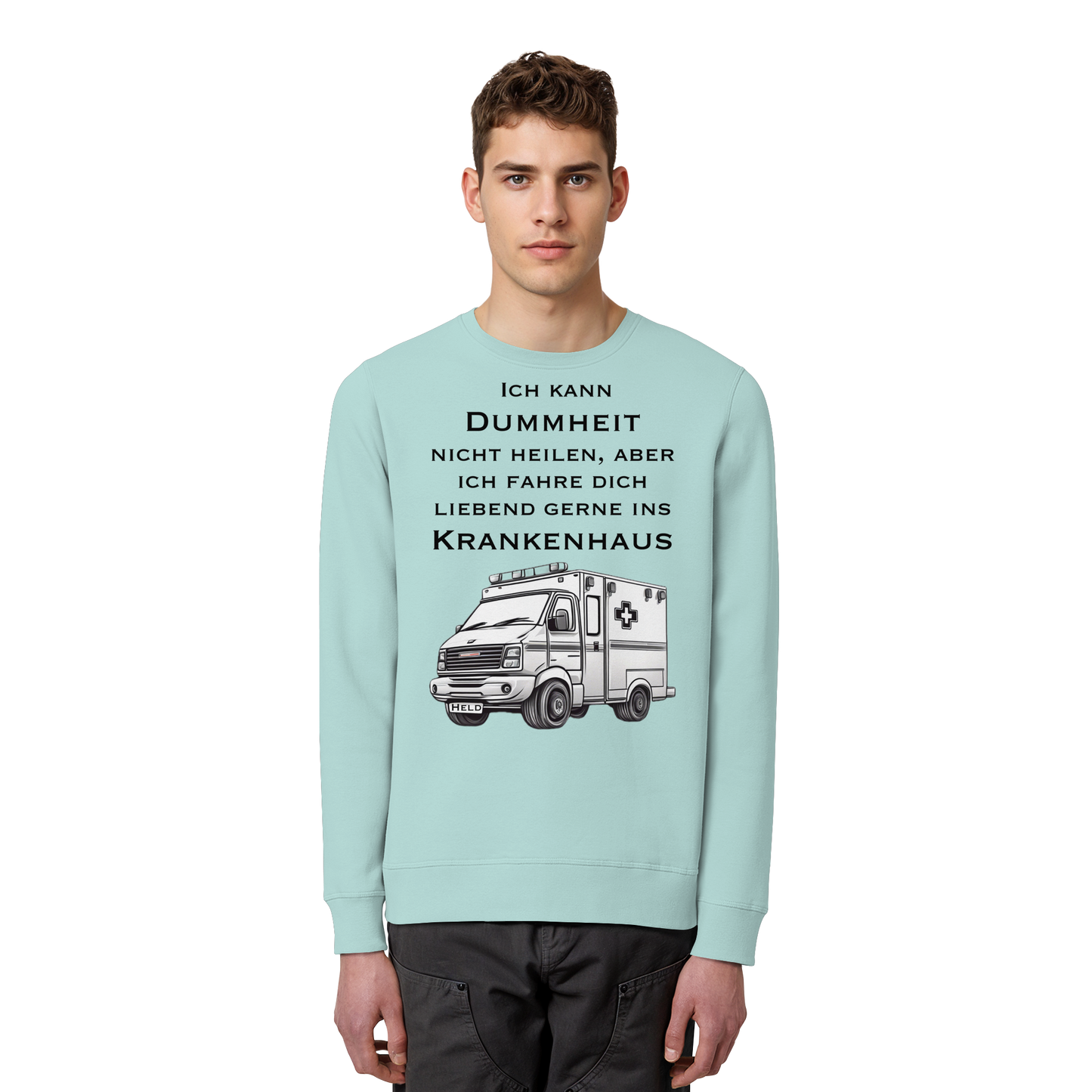 Ich kann Dummheit nicht heilen, aber ich fahre dich liebend gerne ins Krankenhaus - Rettungsdienst - Organic Basic Unisex Sweatshirt