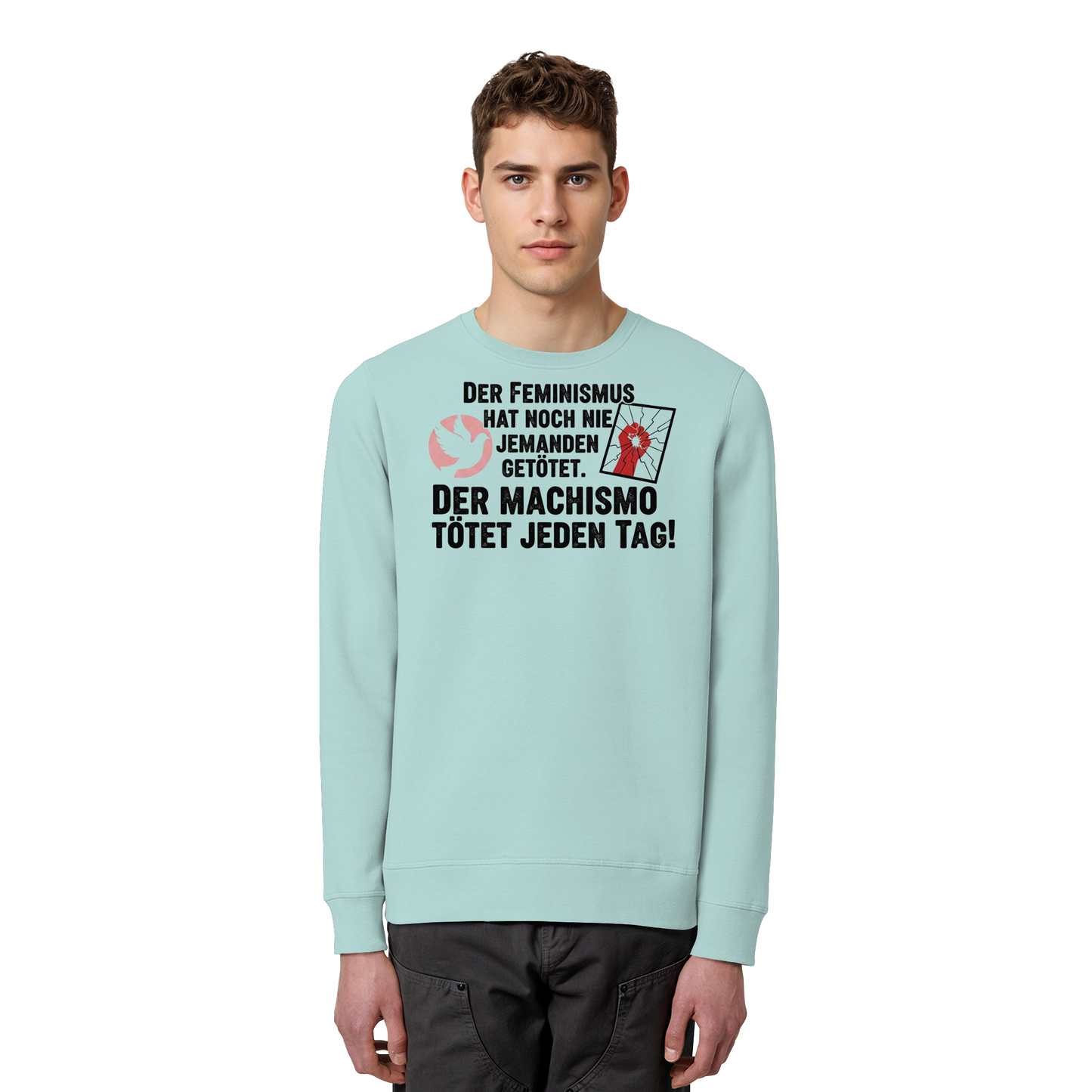 Der Feminismus hat noch nie jemanden getötet. Der Machismo tötet  jeden Tag! - Frauenrechte - Organic Basic Unisex Sweatshirt