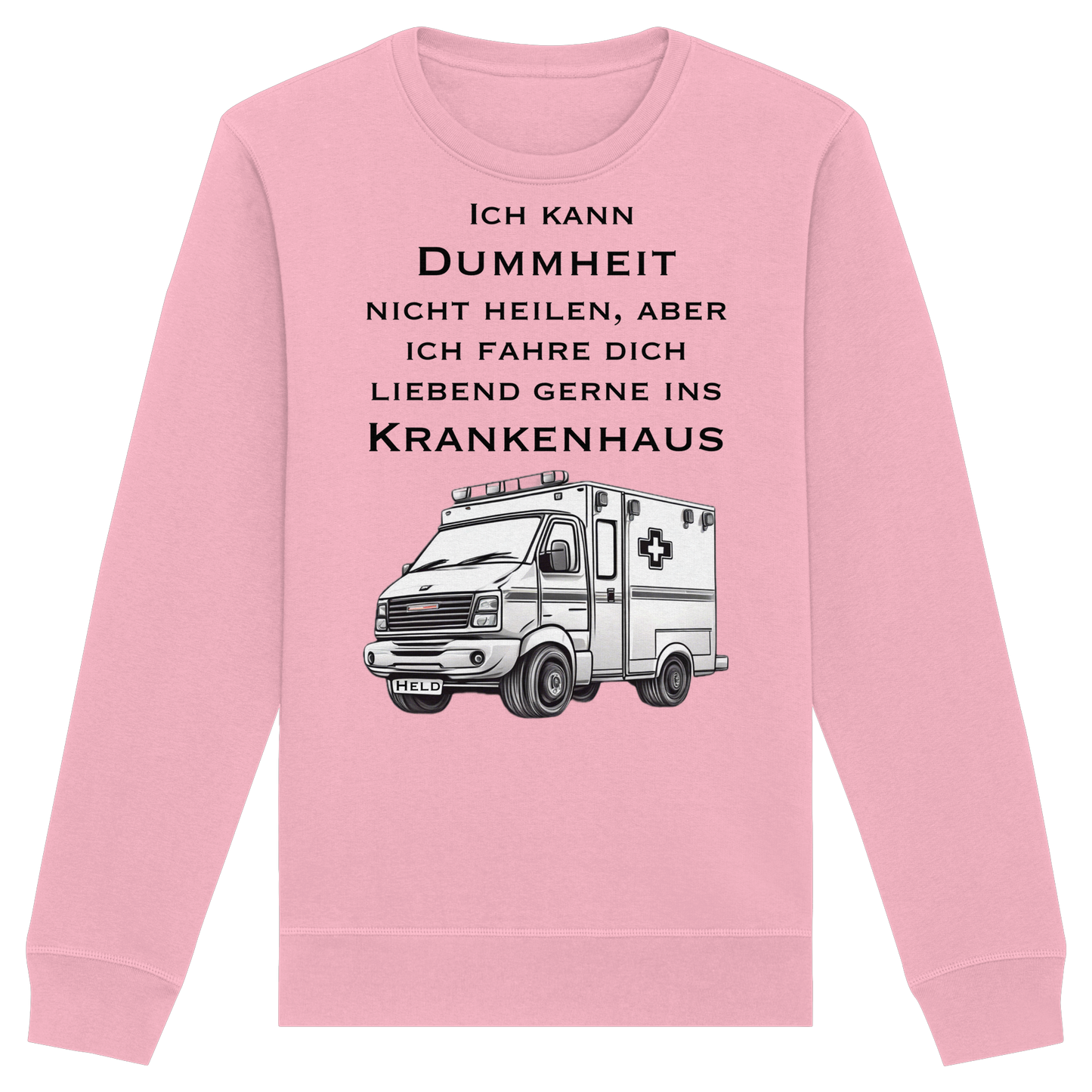 Ich kann Dummheit nicht heilen, aber ich fahre dich liebend gerne ins Krankenhaus - Rettungsdienst - Organic Basic Unisex Sweatshirt