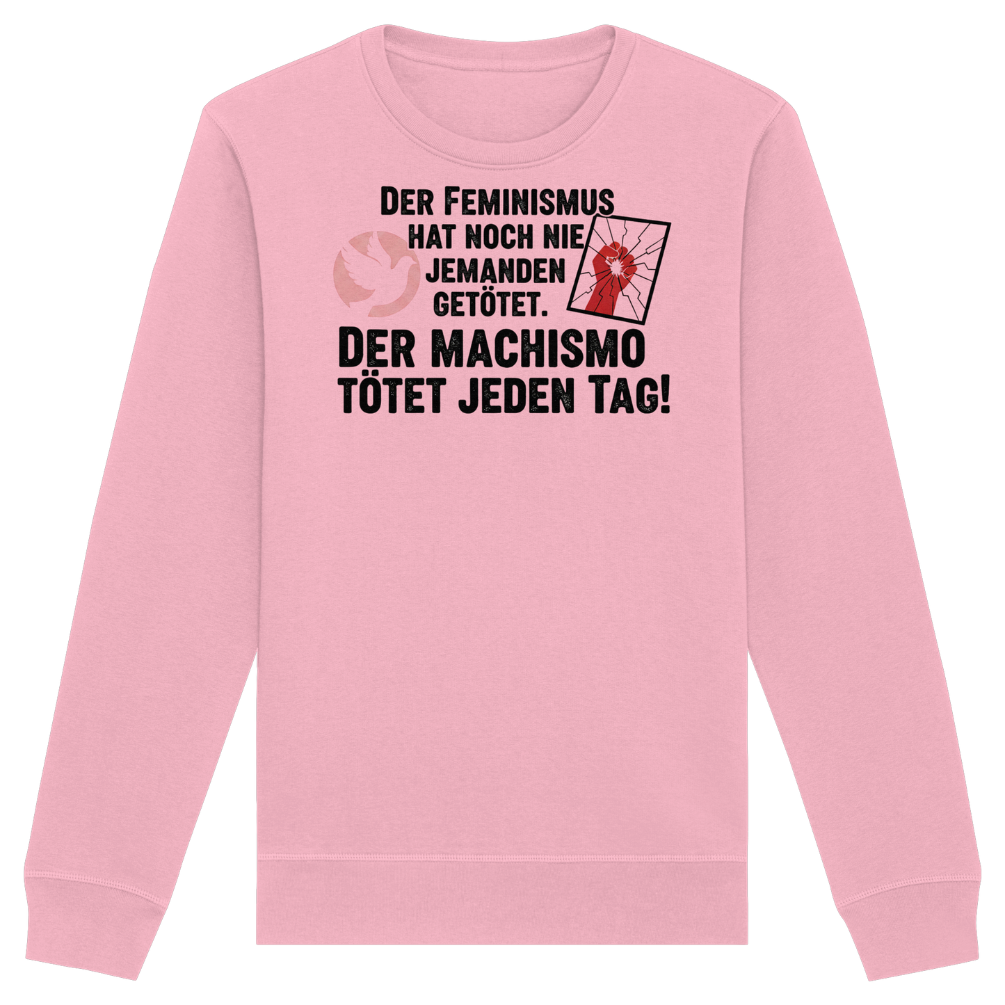 Der Feminismus hat noch nie jemanden getötet. Der Machismo tötet  jeden Tag! - Frauenrechte - Organic Basic Unisex Sweatshirt