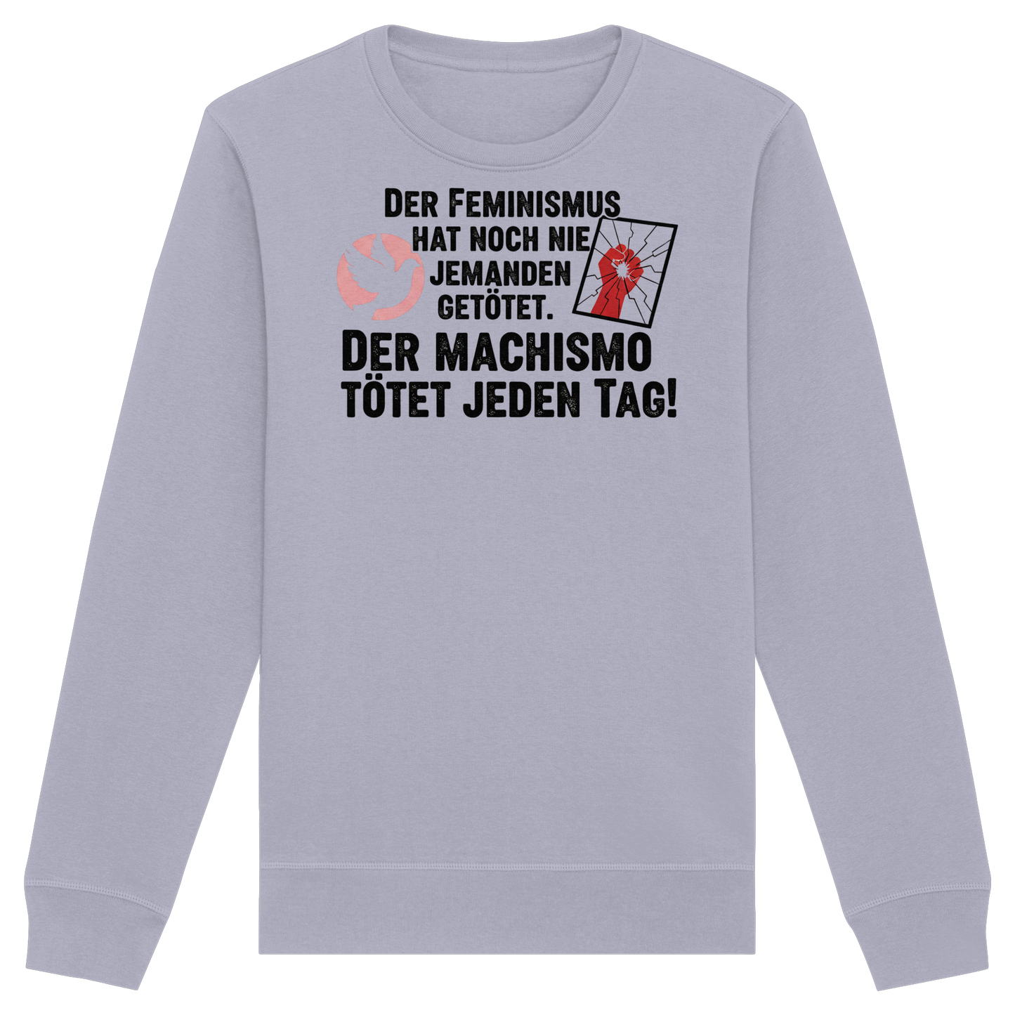 Der Feminismus hat noch nie jemanden getötet. Der Machismo tötet  jeden Tag! - Frauenrechte - Organic Basic Unisex Sweatshirt