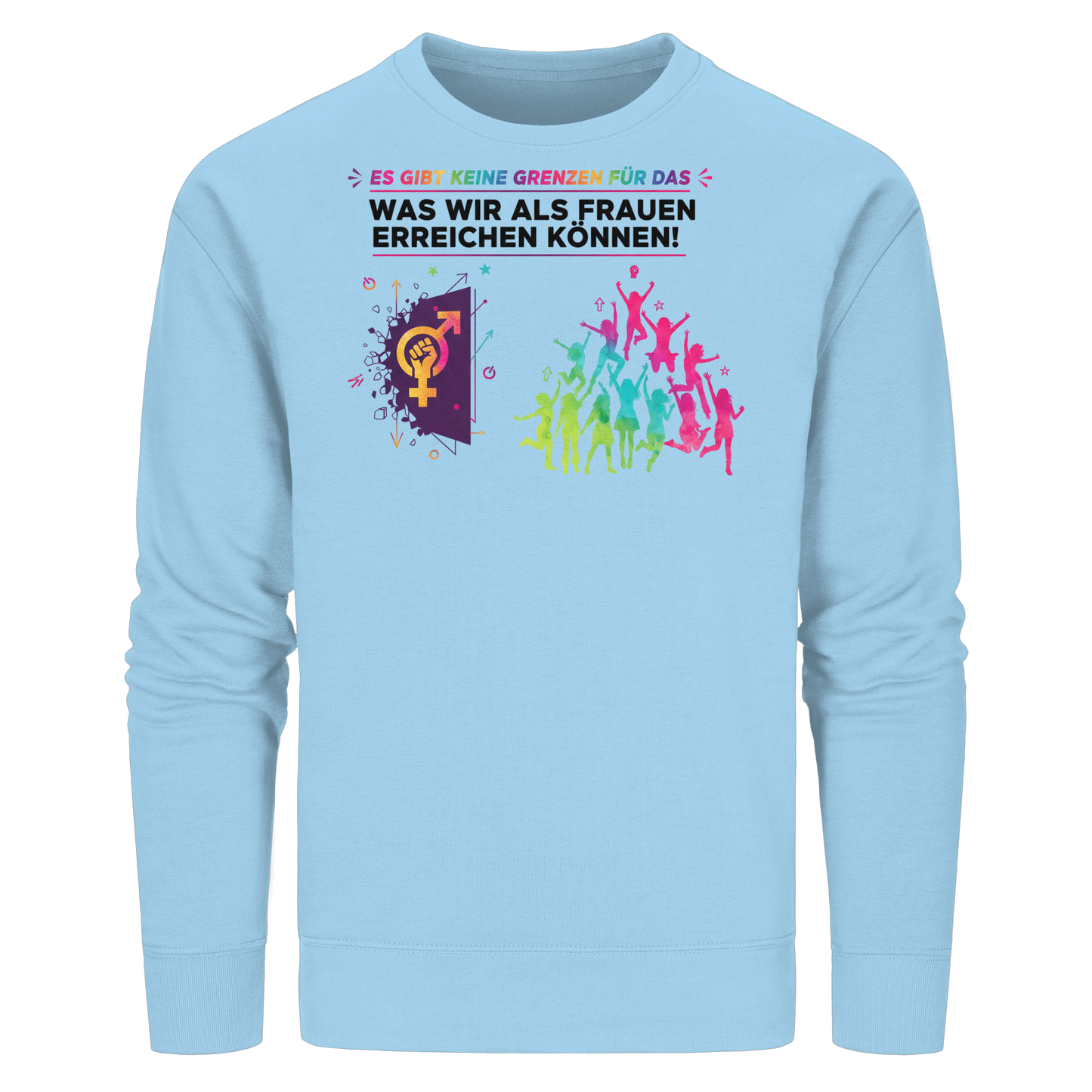 Es gibt keine Grenzen für das, was wir als Frauen erreichen können  - Frauenrechte - Organic Basic Unisex Sweatshirt
