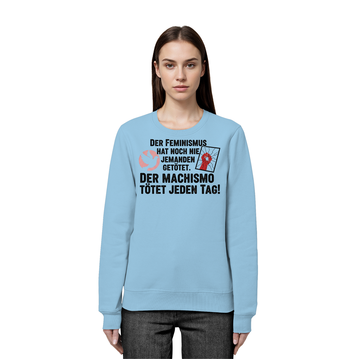 Der Feminismus hat noch nie jemanden getötet. Der Machismo tötet  jeden Tag! - Frauenrechte - Organic Basic Unisex Sweatshirt