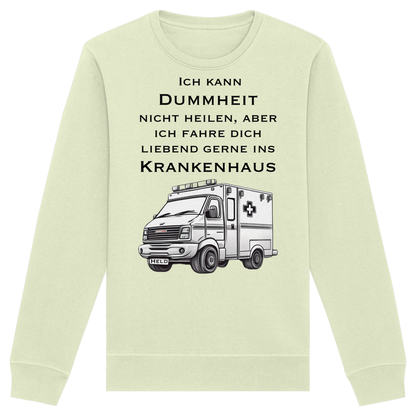 Ich kann Dummheit nicht heilen, aber ich fahre dich liebend gerne ins Krankenhaus - Rettungsdienst - Organic Basic Unisex Sweatshirt