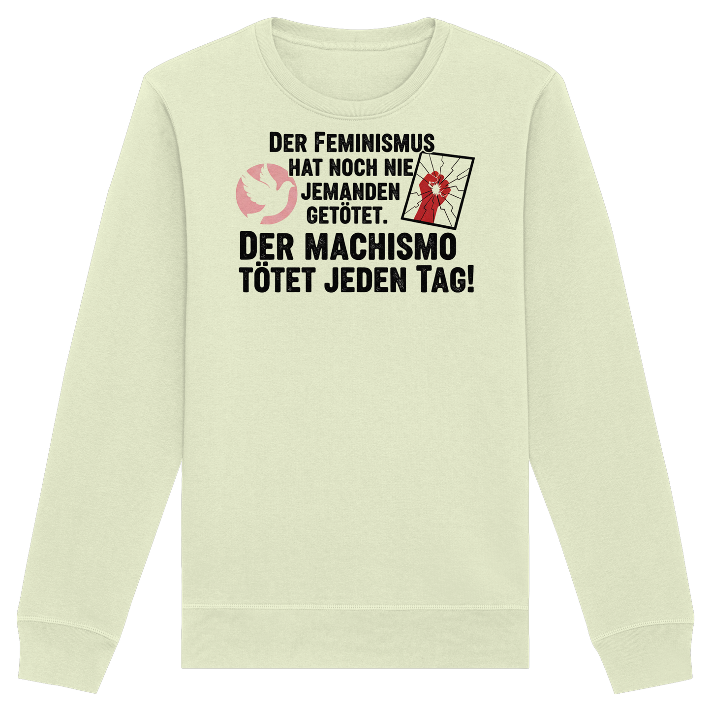 Der Feminismus hat noch nie jemanden getötet. Der Machismo tötet  jeden Tag! - Frauenrechte - Organic Basic Unisex Sweatshirt