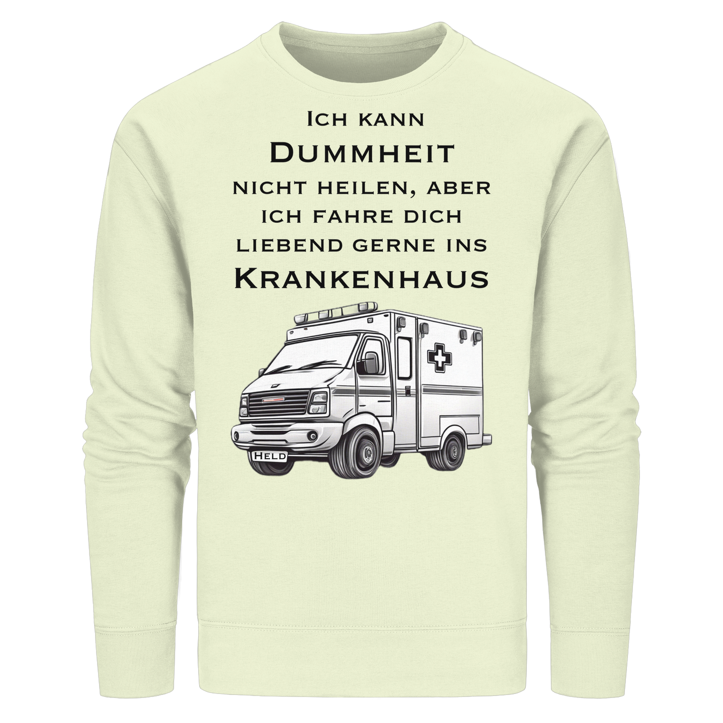 Ich kann Dummheit nicht heilen, aber ich fahre dich liebend gerne ins Krankenhaus - Rettungsdienst - Organic Basic Unisex Sweatshirt