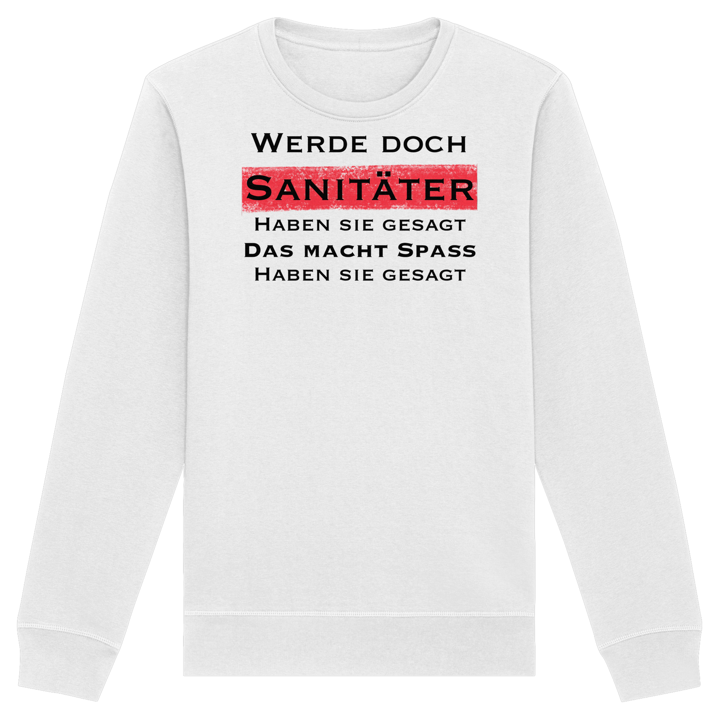 Werde doch Sanitäter haben sie gesagt, das macht Spaß haben sie gesagt - Rettungsdienst - Organic Basic Unisex Sweatshirt