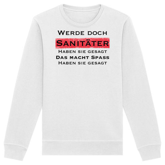 Werde doch Sanitäter haben sie gesagt, das macht Spaß haben sie gesagt - Rettungsdienst - Organic Basic Unisex Sweatshirt