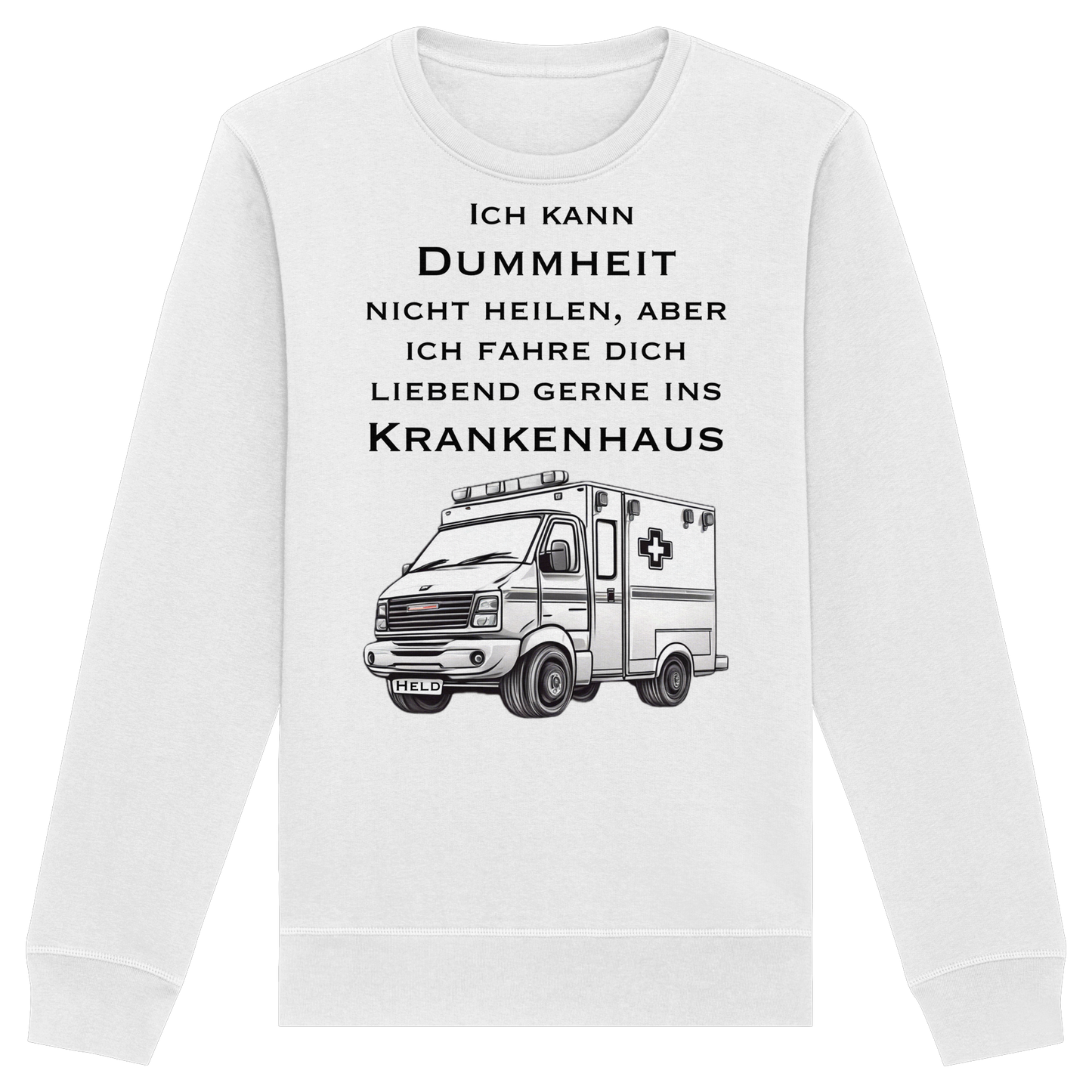 Ich kann Dummheit nicht heilen, aber ich fahre dich liebend gerne ins Krankenhaus - Rettungsdienst - Organic Basic Unisex Sweatshirt