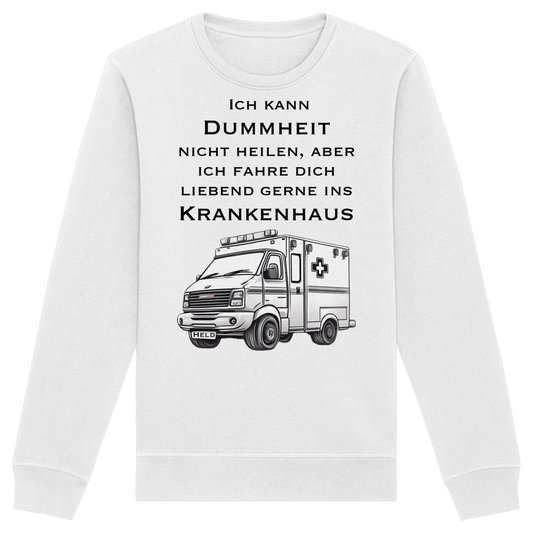 Ich kann Dummheit nicht heilen, aber ich fahre dich liebend gerne ins Krankenhaus - Rettungsdienst - Organic Basic Unisex Sweatshirt