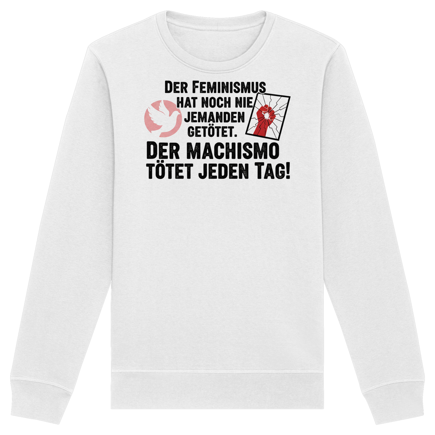 Der Feminismus hat noch nie jemanden getötet. Der Machismo tötet  jeden Tag! - Frauenrechte - Organic Basic Unisex Sweatshirt