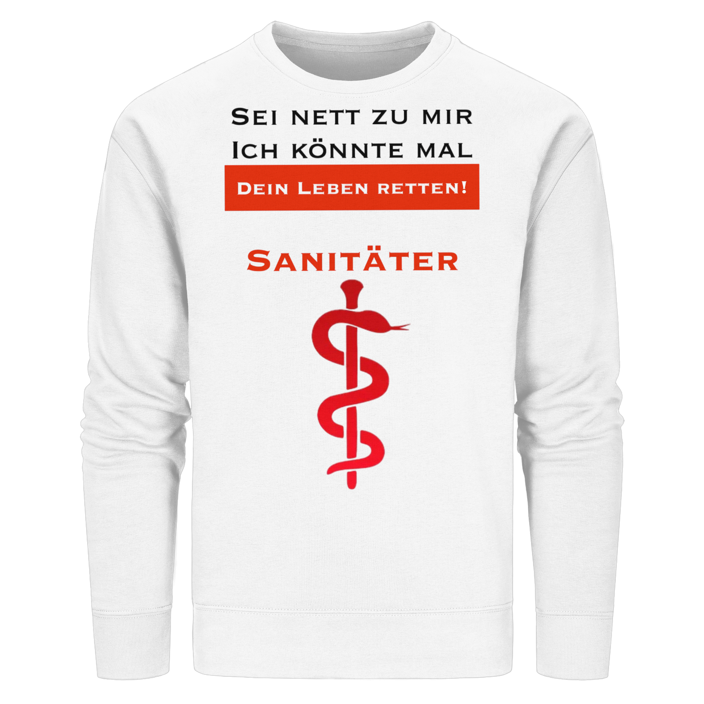 Sei nett zu mir, ich könnte mal dein Leben retten: Sanitäter - Rettungsdienst - Organic Basic Unisex Sweatshirt