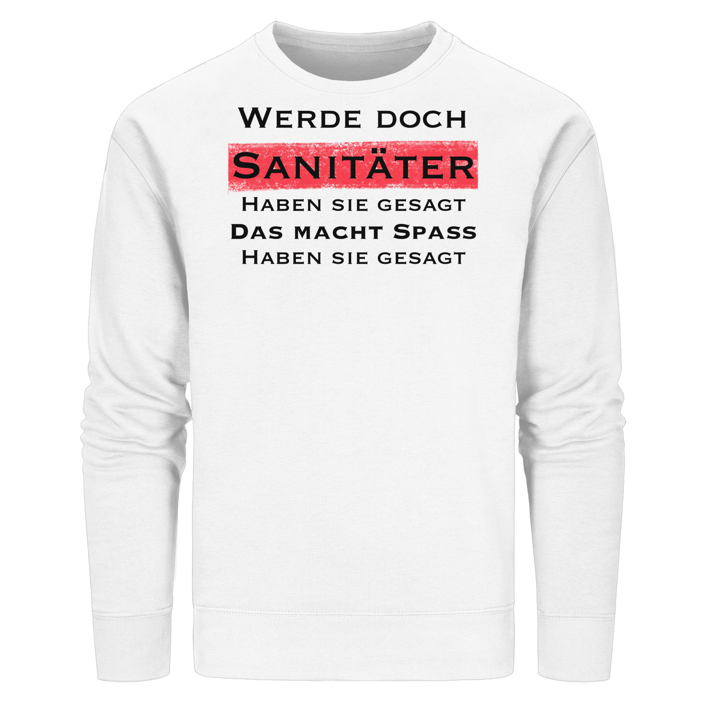 Werde doch Sanitäter haben sie gesagt, das macht Spaß haben sie gesagt - Rettungsdienst - Organic Basic Unisex Sweatshirt
