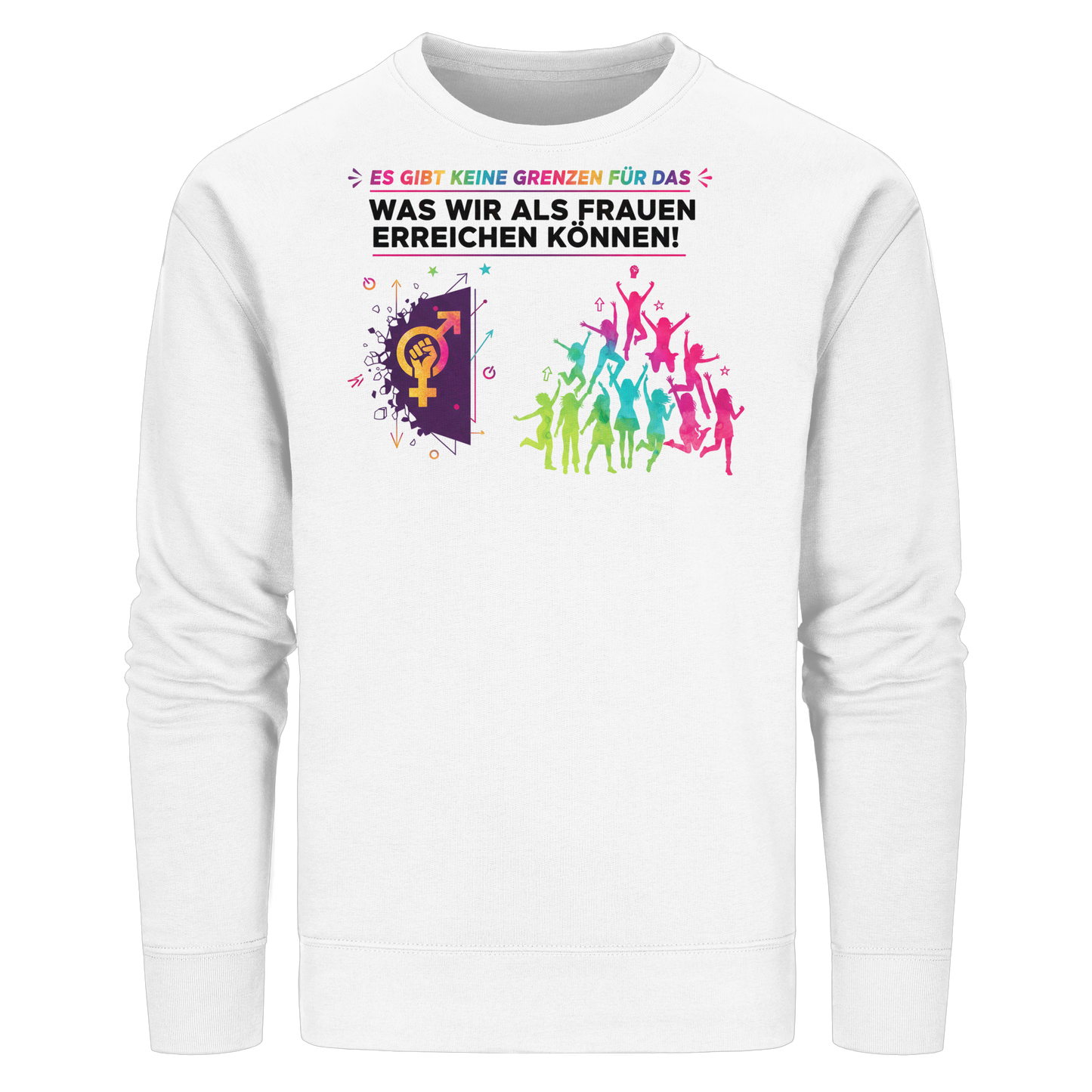 Es gibt keine Grenzen für das, was wir als Frauen erreichen können  - Frauenrechte - Organic Basic Unisex Sweatshirt