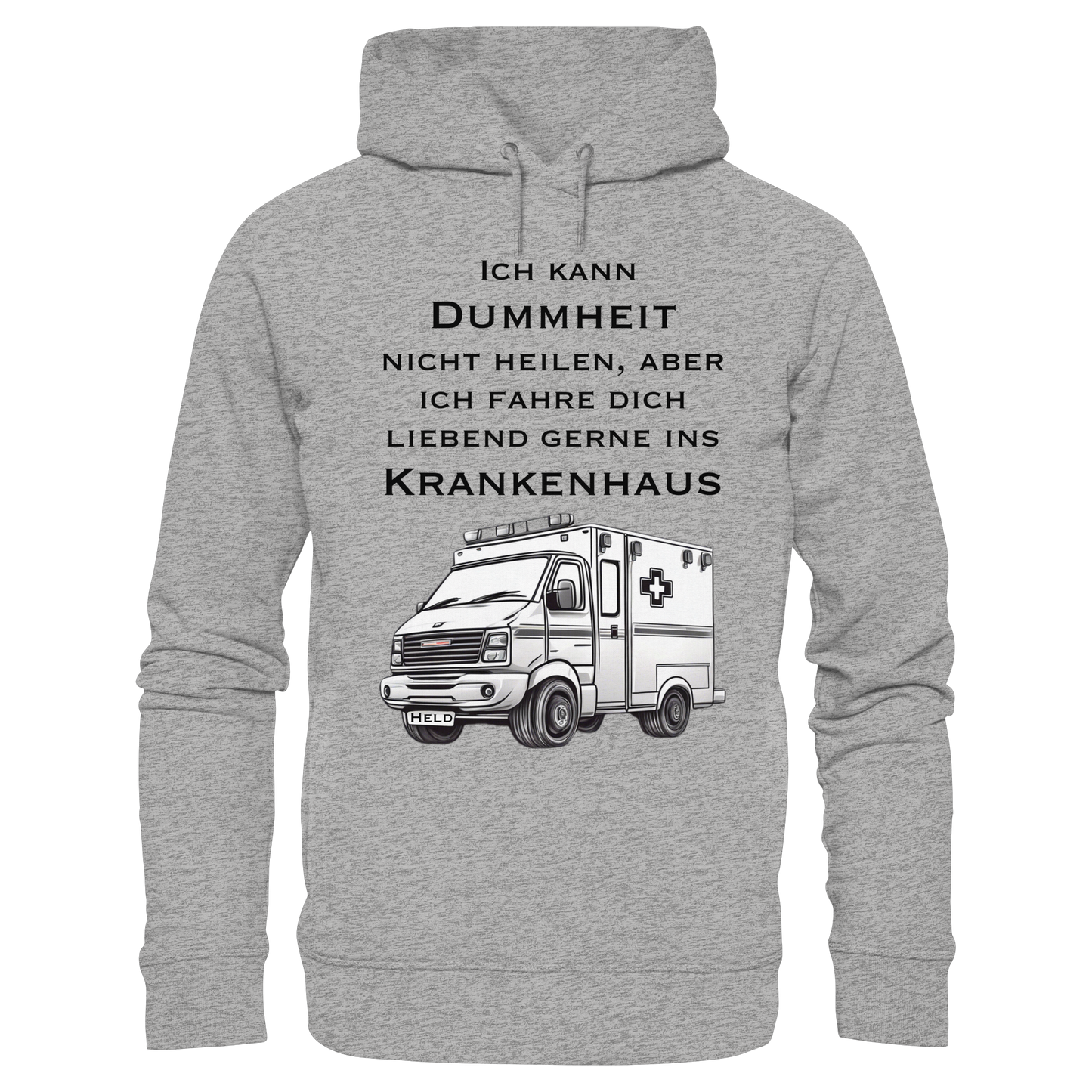 Ich kann Dummheit nicht heilen, aber ich fahre dich liebend gerne ins Krankenhaus - Rettungsdienst - Organic Fashion Hoodie