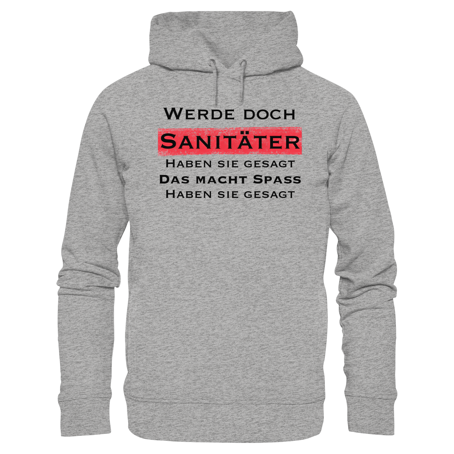 Werde doch Sanitäter haben sie gesagt, das macht Spaß haben sie gesagt - Rettungsdienst - Organic Fashion Hoodie