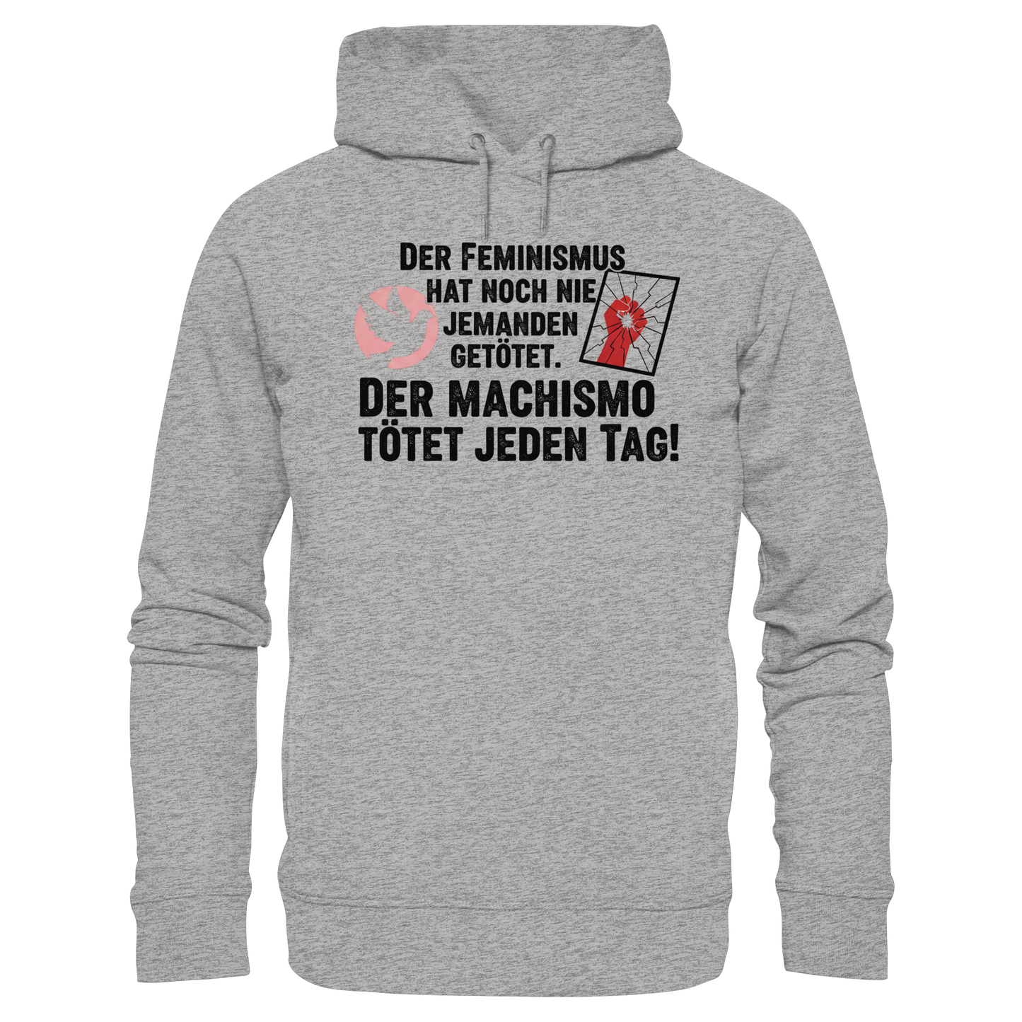 Der Feminismus hat noch nie jemanden getötet. Der Machismo tötet  jeden Tag! - Frauenrechte - Organic Fashion Hoodie