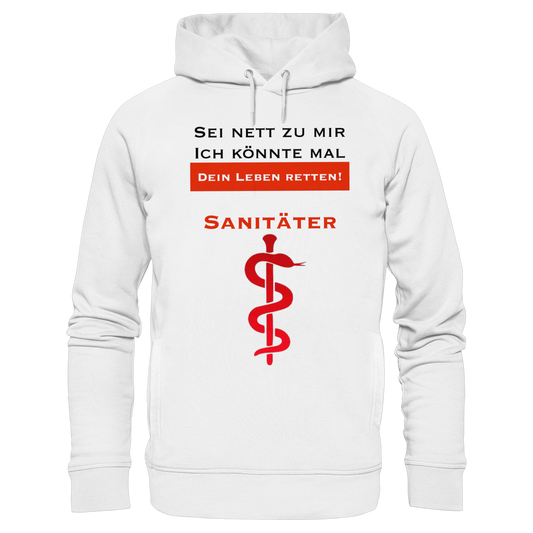 Sei nett zu mir, ich könnte mal dein Leben retten: Sanitäter - Rettungsdienst - Organic Fashion Hoodie