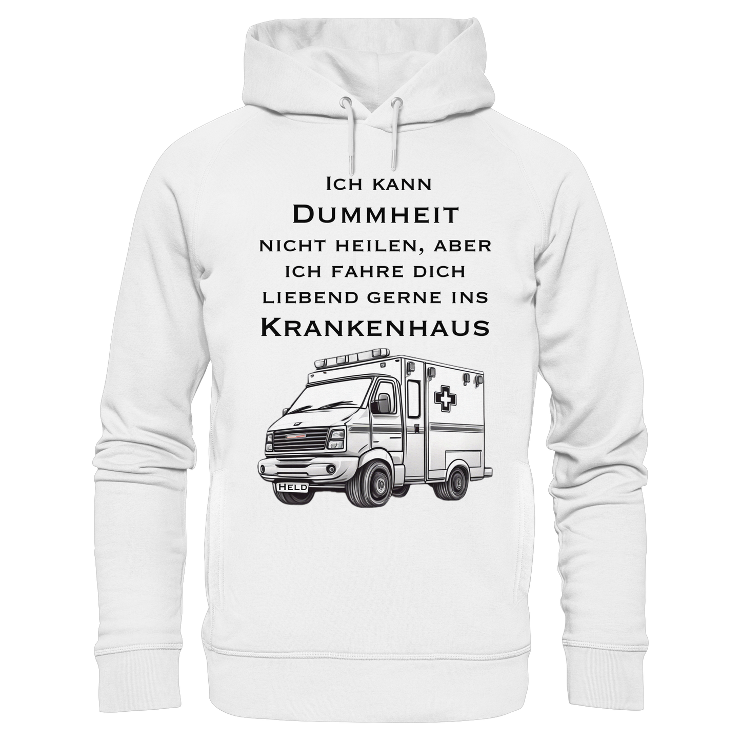 Ich kann Dummheit nicht heilen, aber ich fahre dich liebend gerne ins Krankenhaus - Rettungsdienst - Organic Fashion Hoodie