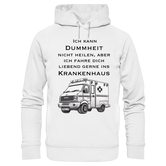 Ich kann Dummheit nicht heilen, aber ich fahre dich liebend gerne ins Krankenhaus - Rettungsdienst - Organic Fashion Hoodie