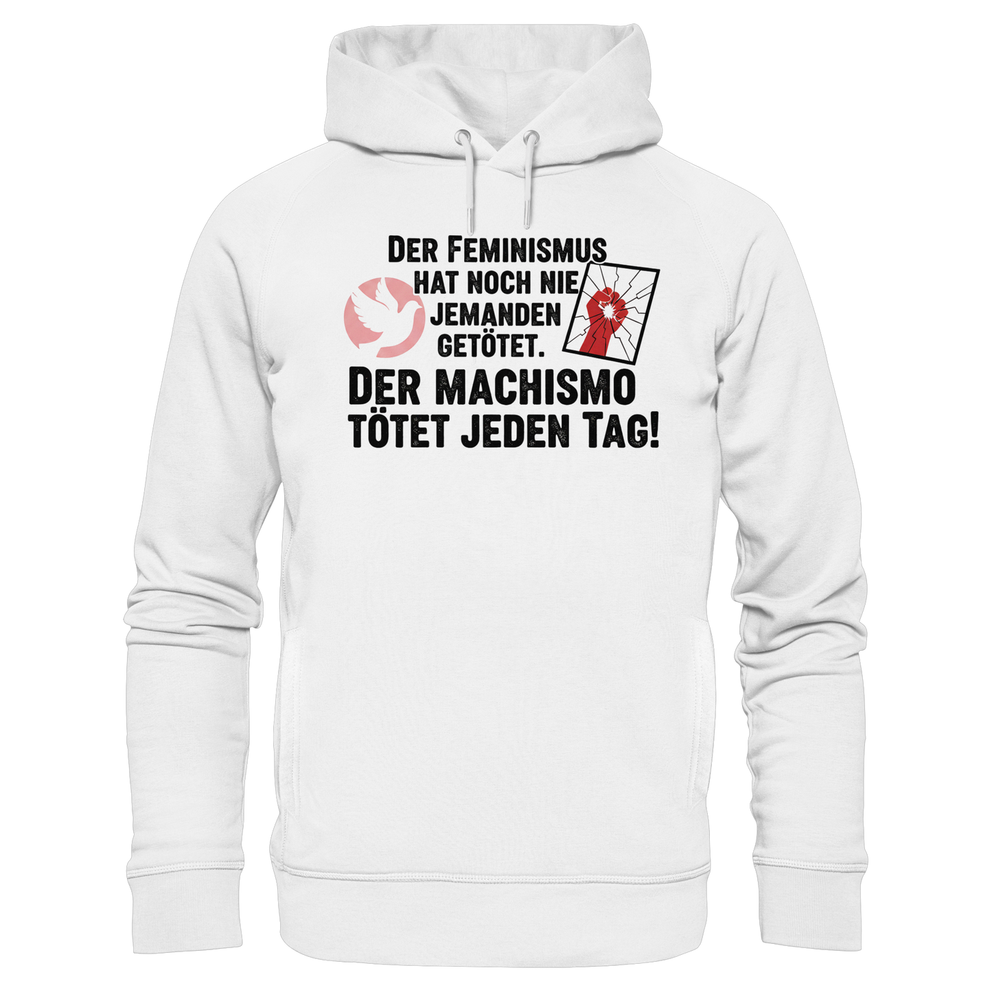 Der Feminismus hat noch nie jemanden getötet. Der Machismo tötet  jeden Tag! - Frauenrechte - Organic Fashion Hoodie