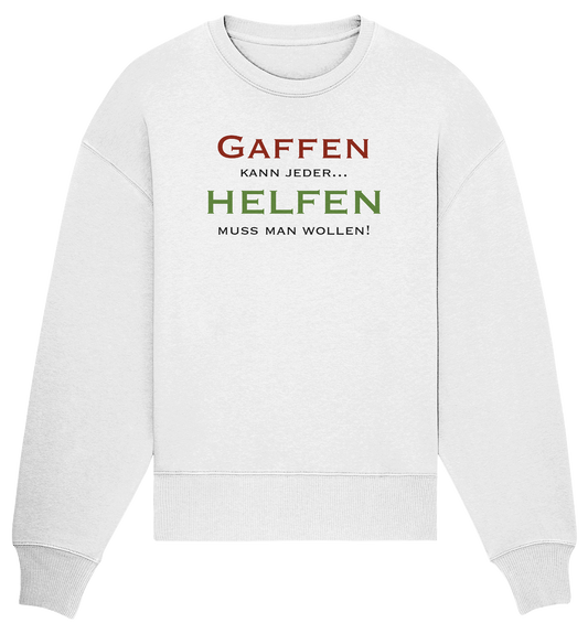 Gaffen kann jeder... Helfen muss man wollen! - Organic Oversize Sweatshirt