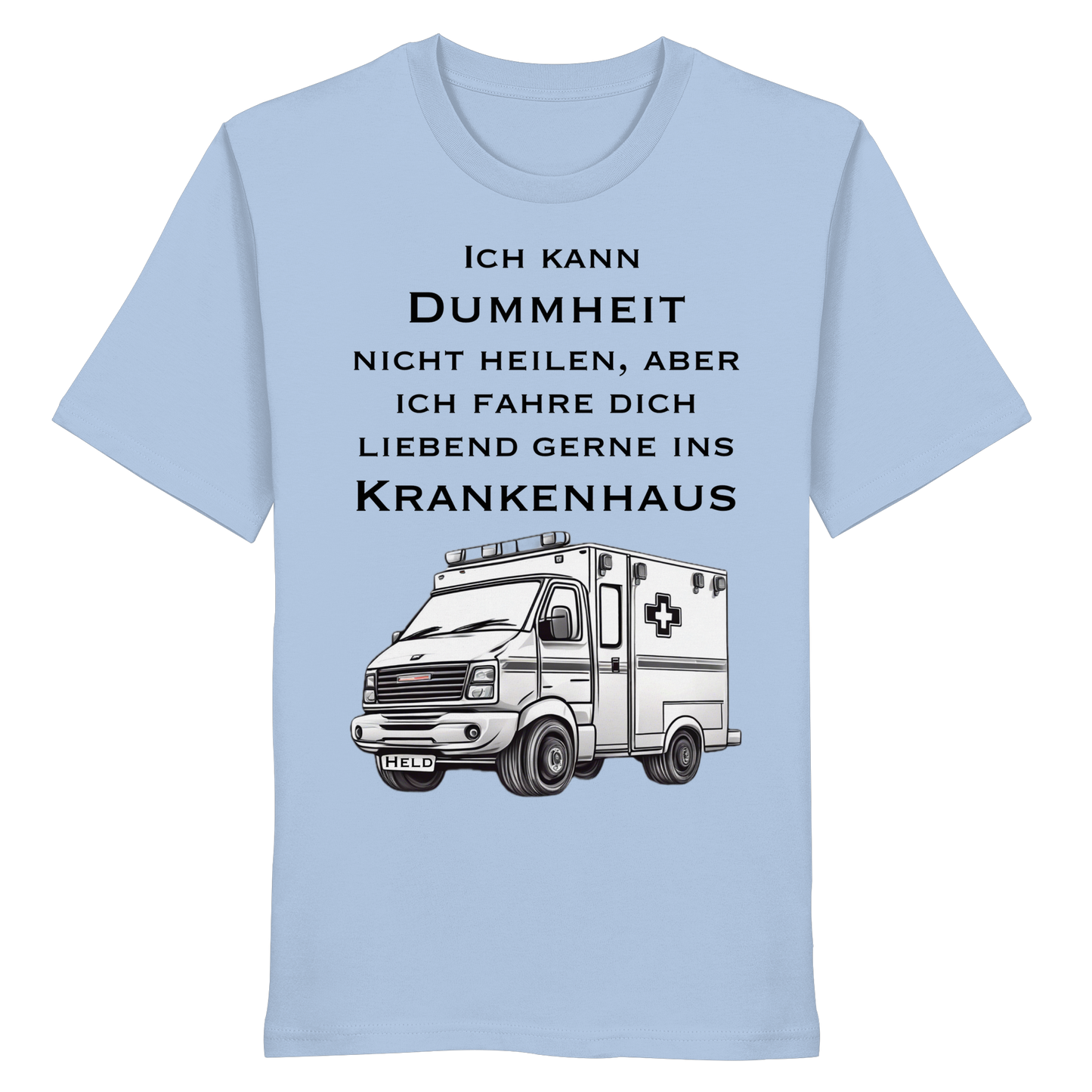 Ich kann Dummheit nicht heilen, aber ich fahre dich liebend gerne ins Krankenhaus - Rettungsdienst - Organic Shirt