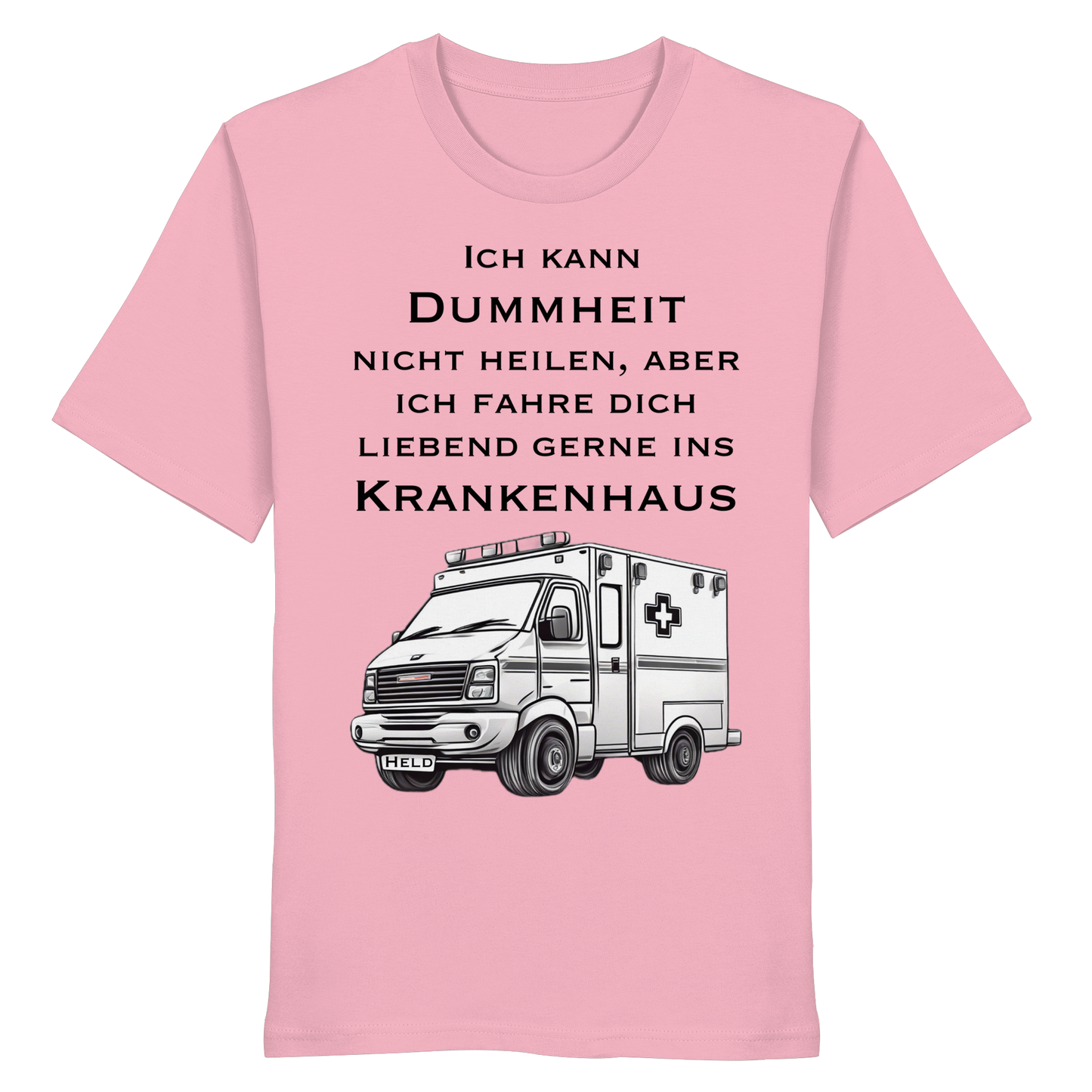 Ich kann Dummheit nicht heilen, aber ich fahre dich liebend gerne ins Krankenhaus - Rettungsdienst - Organic Shirt