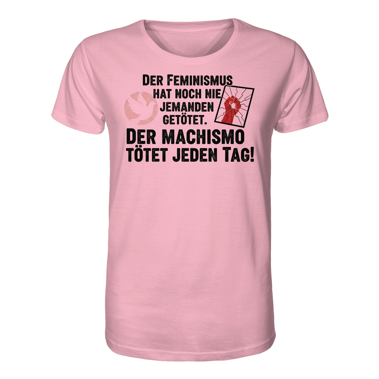 Der Feminismus hat noch nie jemanden getötet. Der Machismo tötet  jeden Tag! - Frauenrechte - Organic Shirt