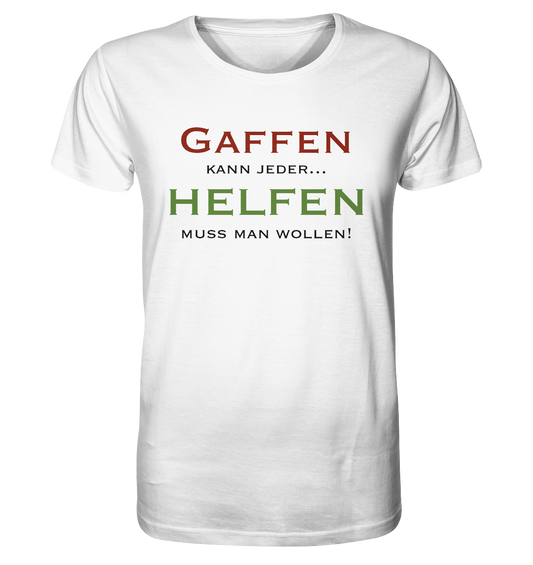 Gaffen kann jeder... Helfen muss man wollen! - Organic Shirt