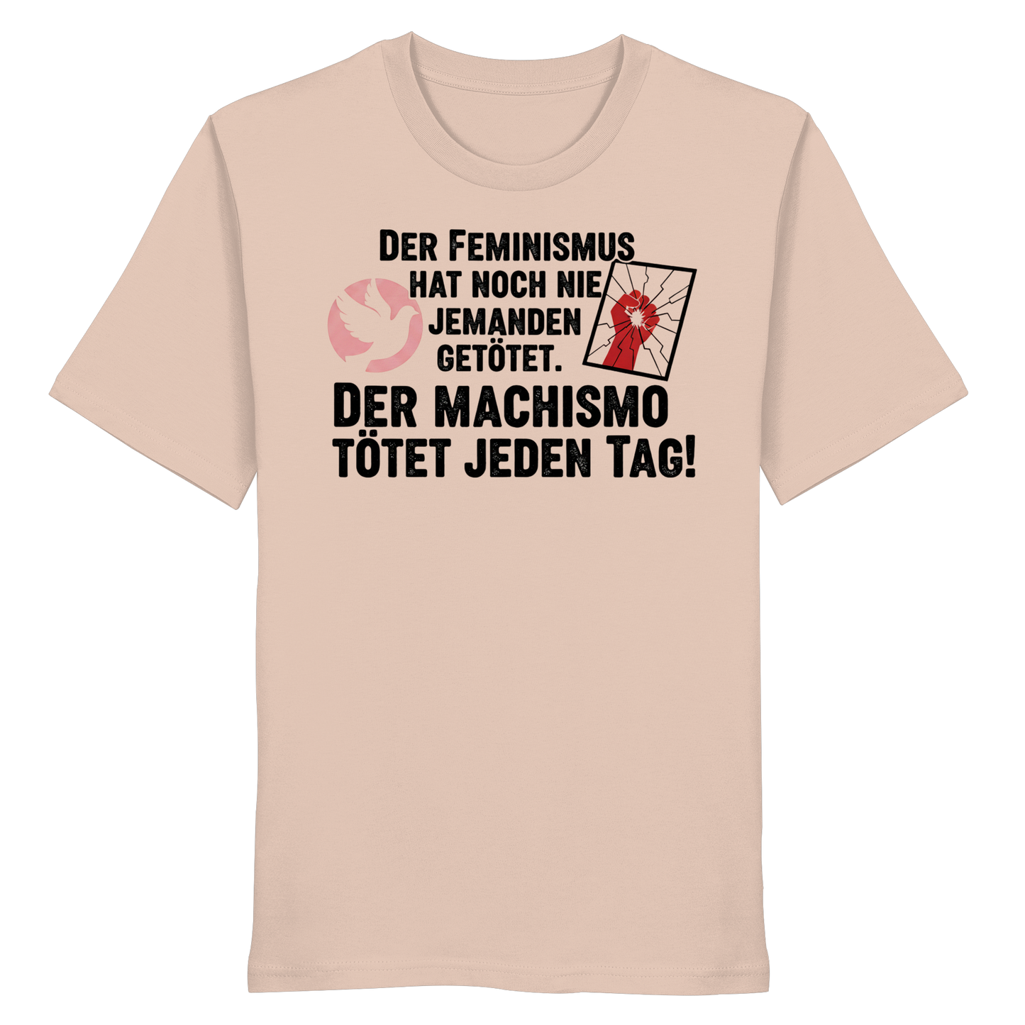 Der Feminismus hat noch nie jemanden getötet. Der Machismo tötet  jeden Tag! - Frauenrechte - Organic Shirt