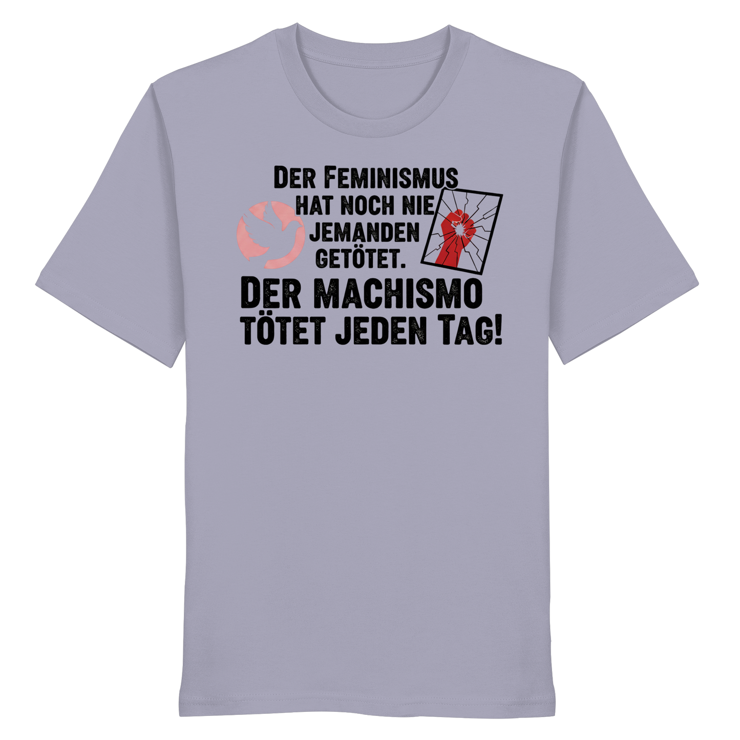 Der Feminismus hat noch nie jemanden getötet. Der Machismo tötet  jeden Tag! - Frauenrechte - Organic Shirt