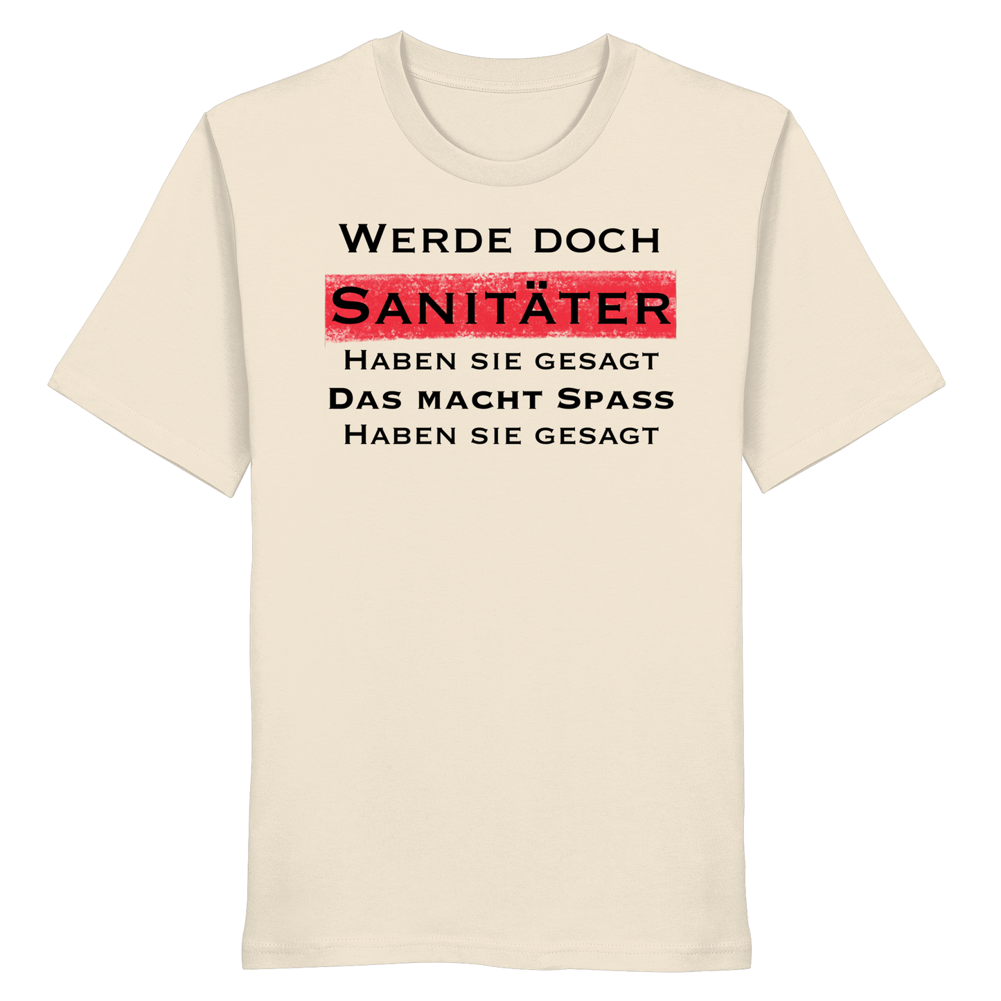 Werde doch Sanitäter haben sie gesagt, das macht Spaß haben sie gesagt - Rettungsdienst - Organic Shirt