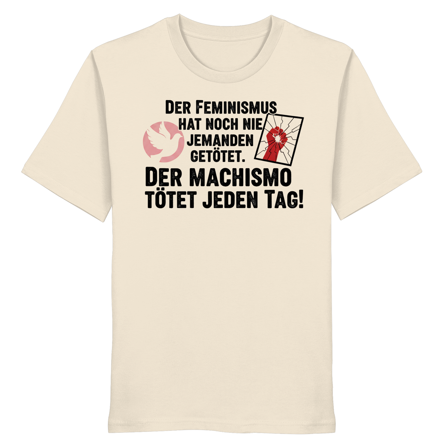 Der Feminismus hat noch nie jemanden getötet. Der Machismo tötet  jeden Tag! - Frauenrechte - Organic Shirt