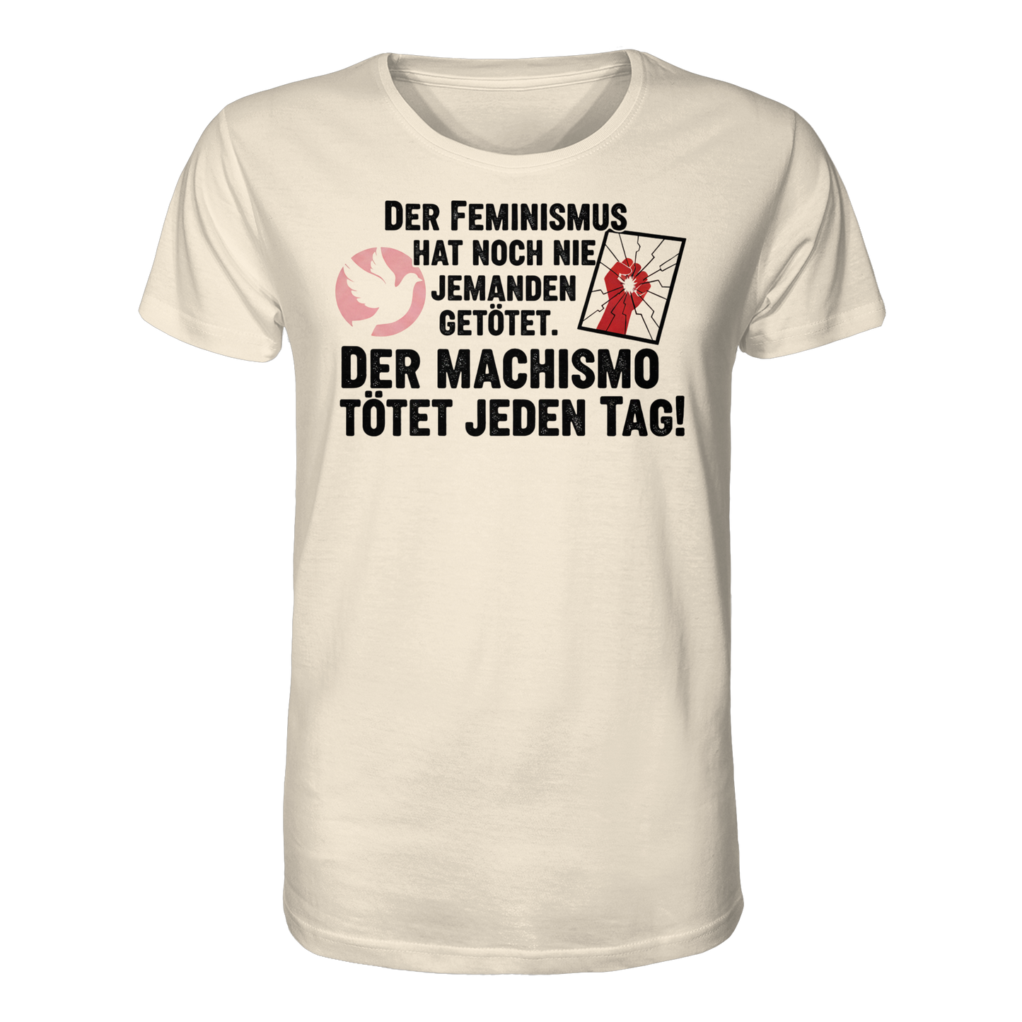 Der Feminismus hat noch nie jemanden getötet. Der Machismo tötet  jeden Tag! - Frauenrechte - Organic Shirt