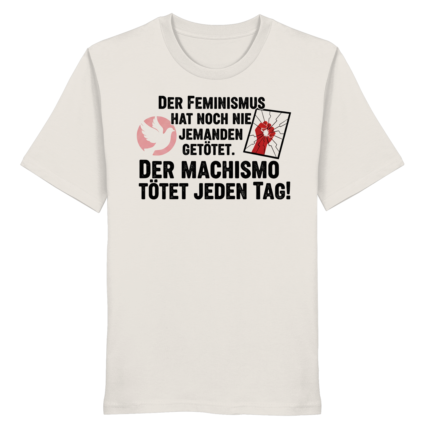 Der Feminismus hat noch nie jemanden getötet. Der Machismo tötet  jeden Tag! - Frauenrechte - Organic Shirt